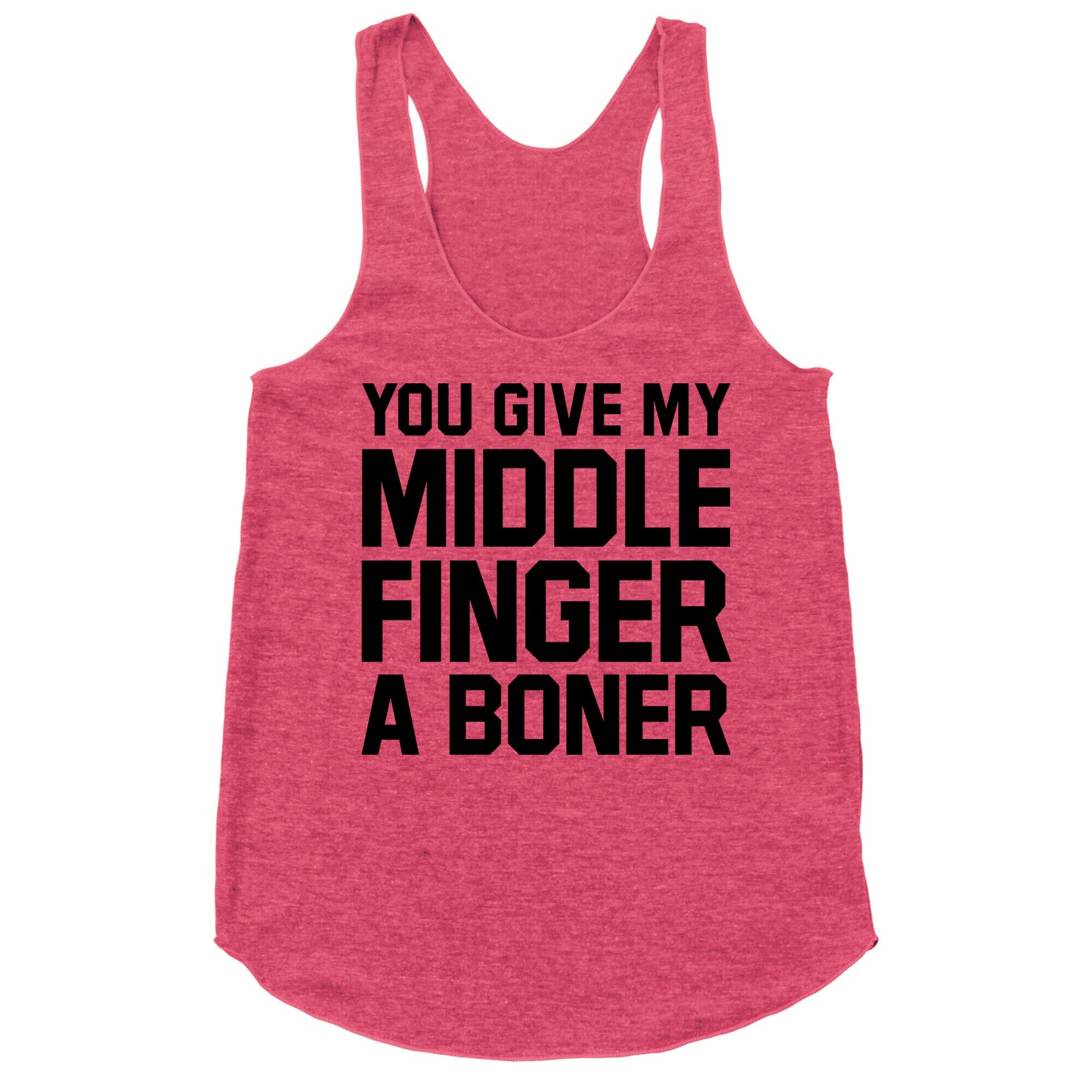 You Give My Middle Finger a Boner Racerback Tank