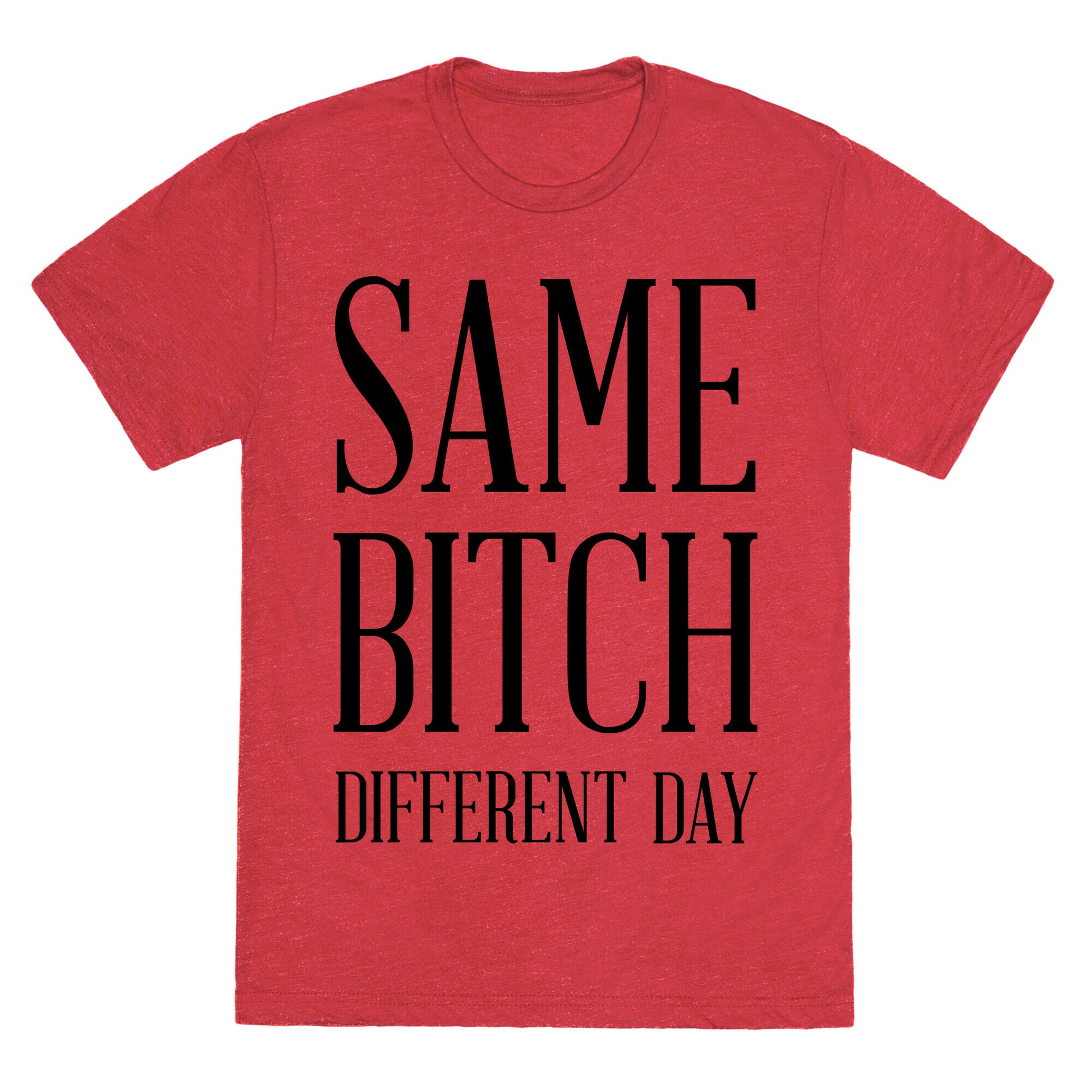 Same Bitch Different Day Unisex Triblend Tee
