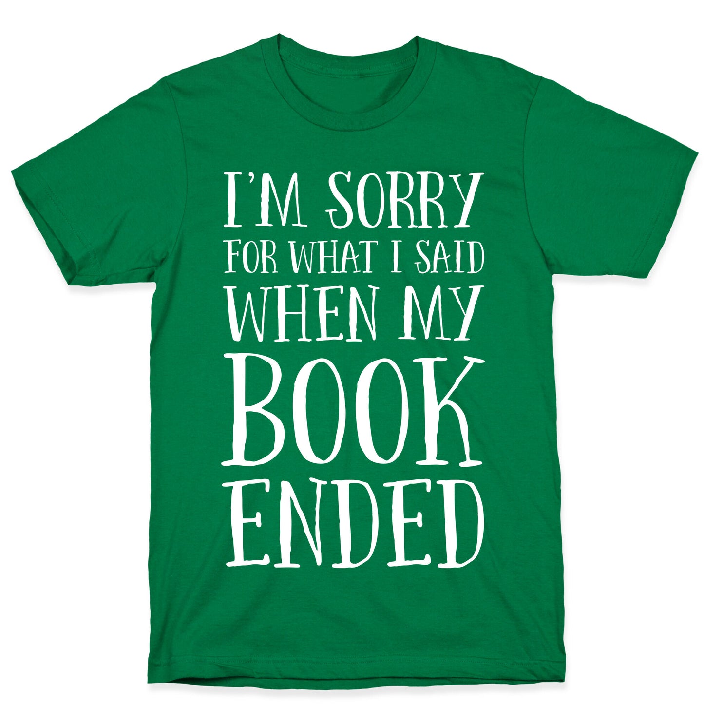 I'm Sorry For What I Said When My Book Ended T-Shirt