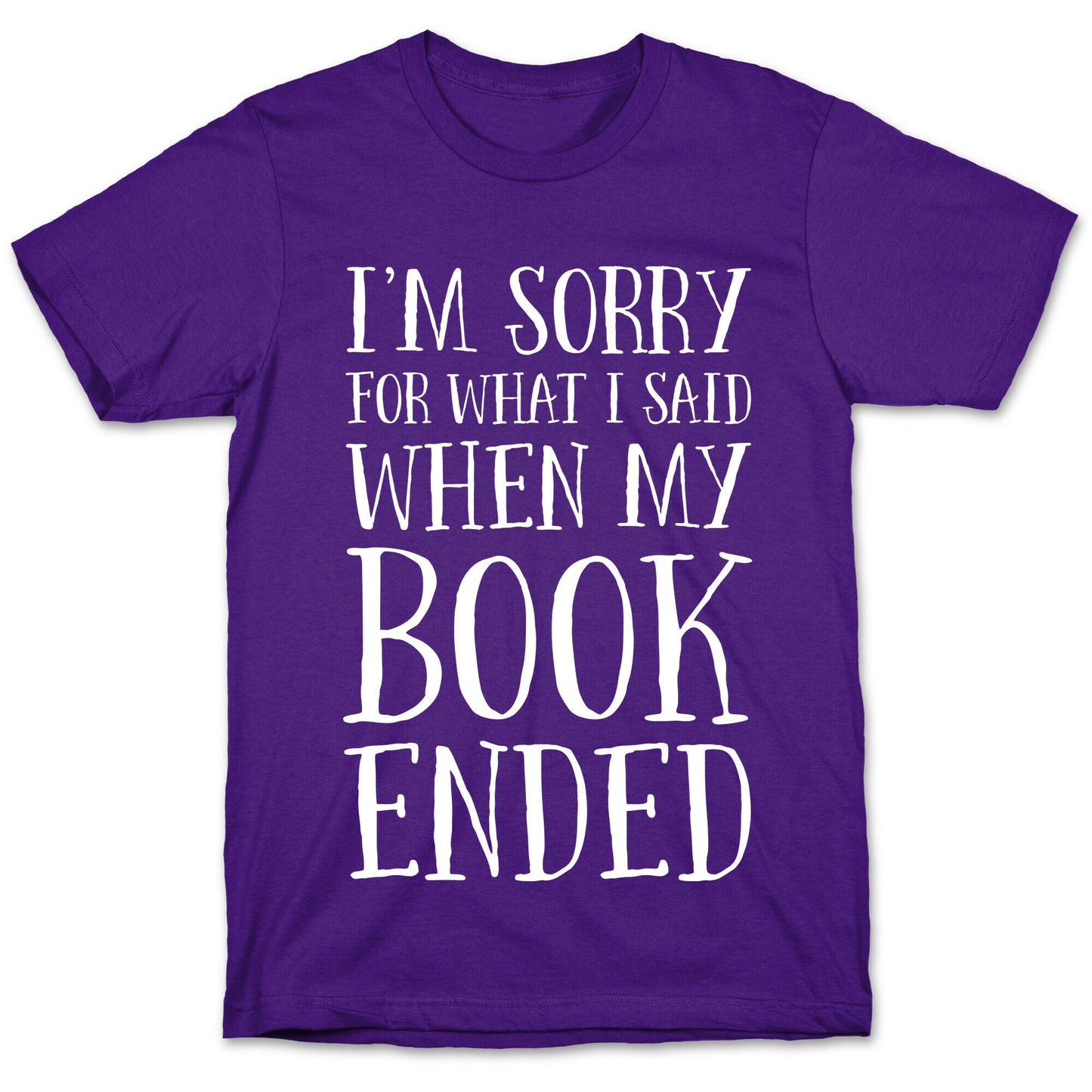 I'm Sorry For What I Said When My Book Ended T-Shirt