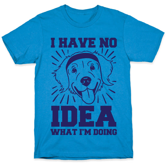 I Have No Idea What I'm Doing (Dog) T-Shirt
