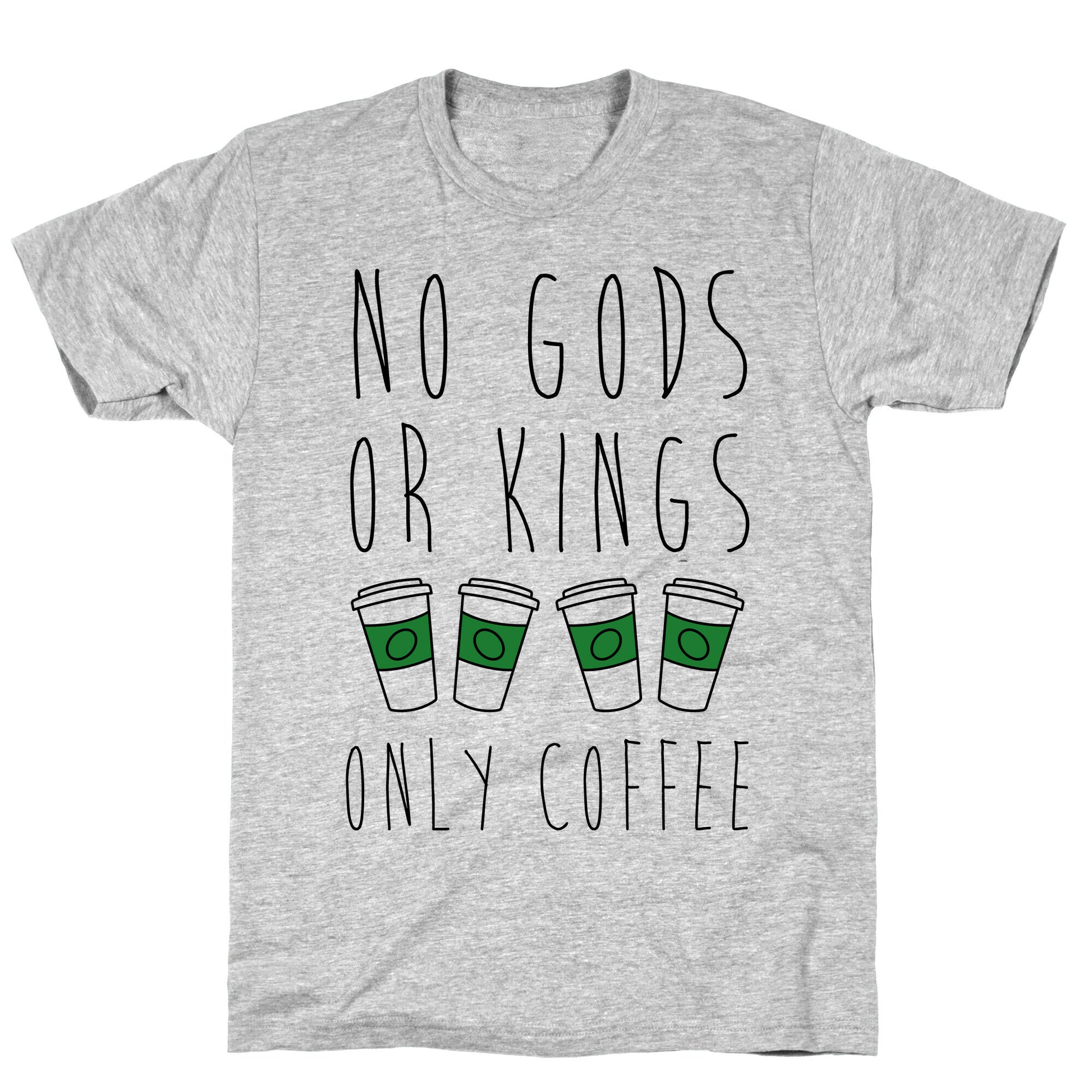 No Gods Or Kings Only Coffee T-Shirt