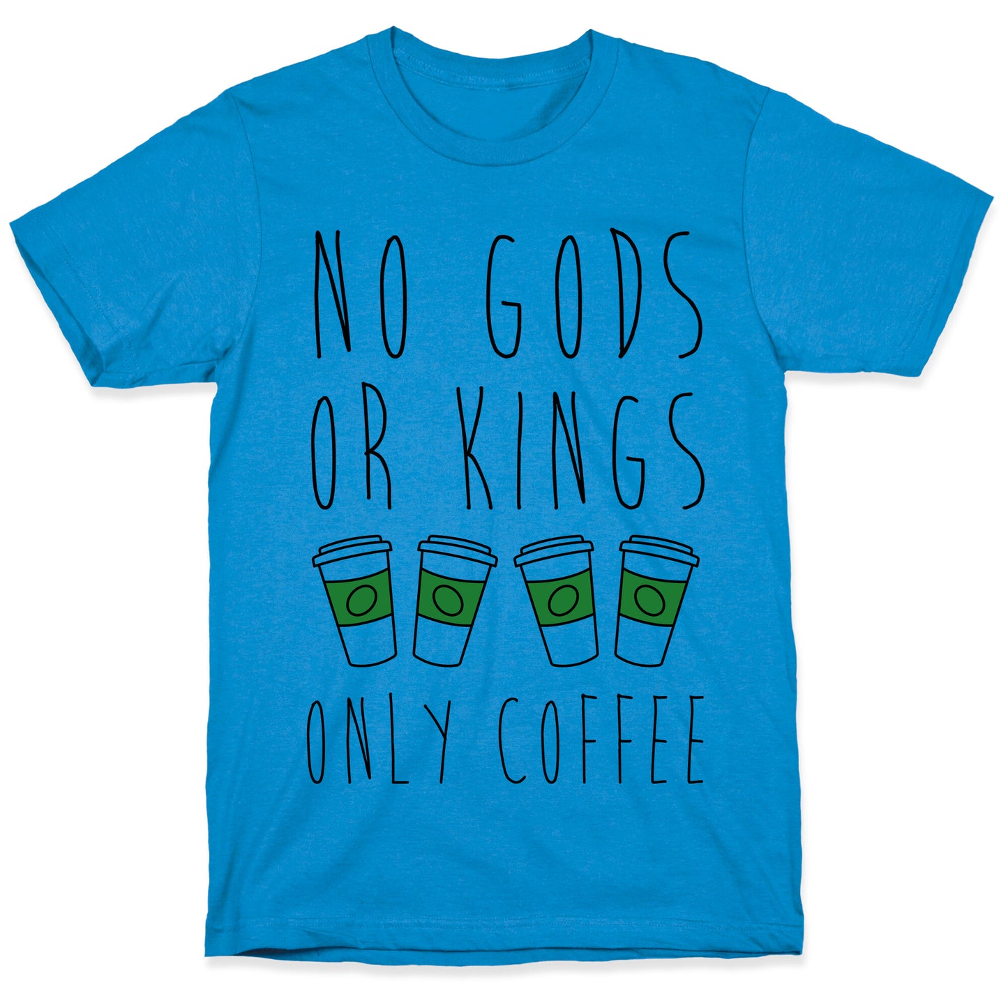 No Gods Or Kings Only Coffee T-Shirt
