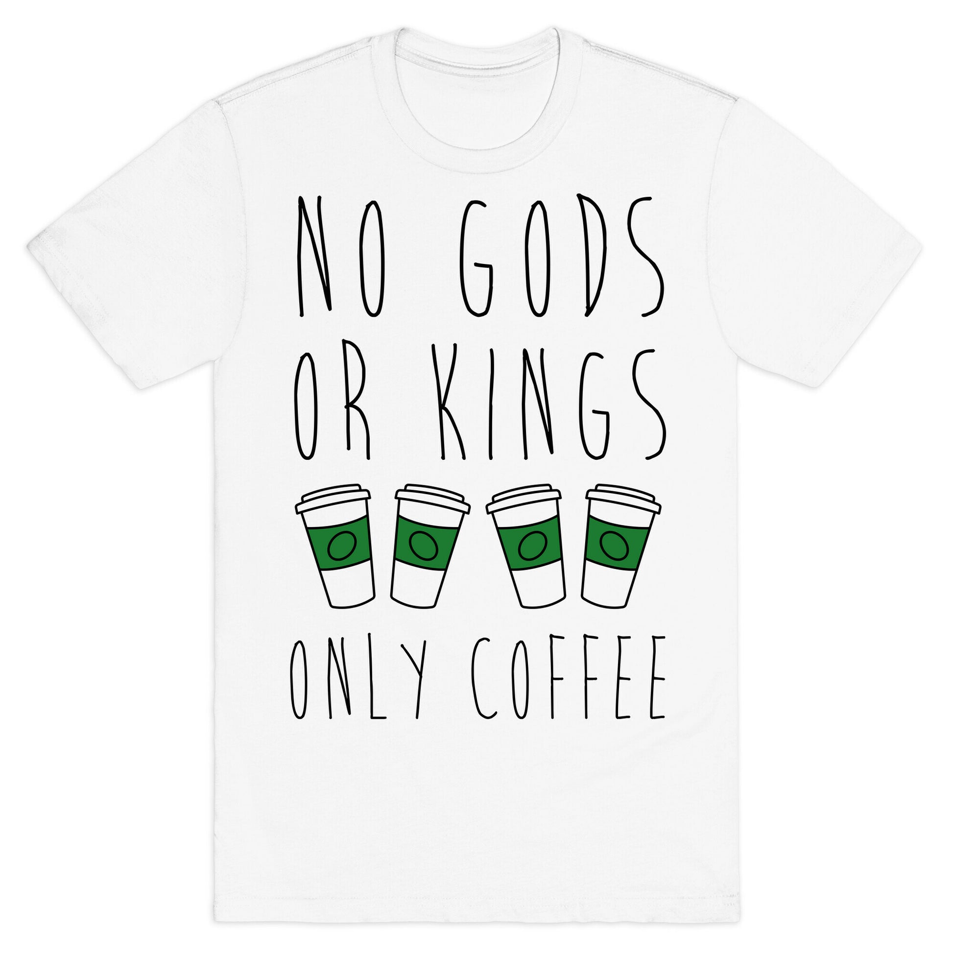 No Gods Or Kings Only Coffee T-Shirt