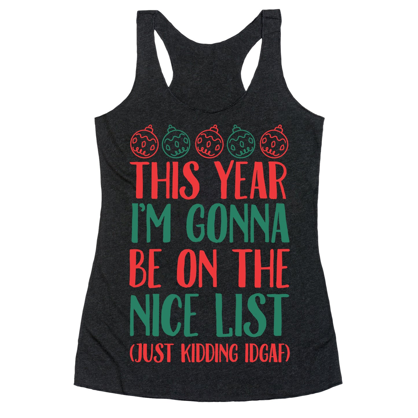 This Year I'm Gonna Be On The Nice List (Just Kidding idgaf) Racerback Tank