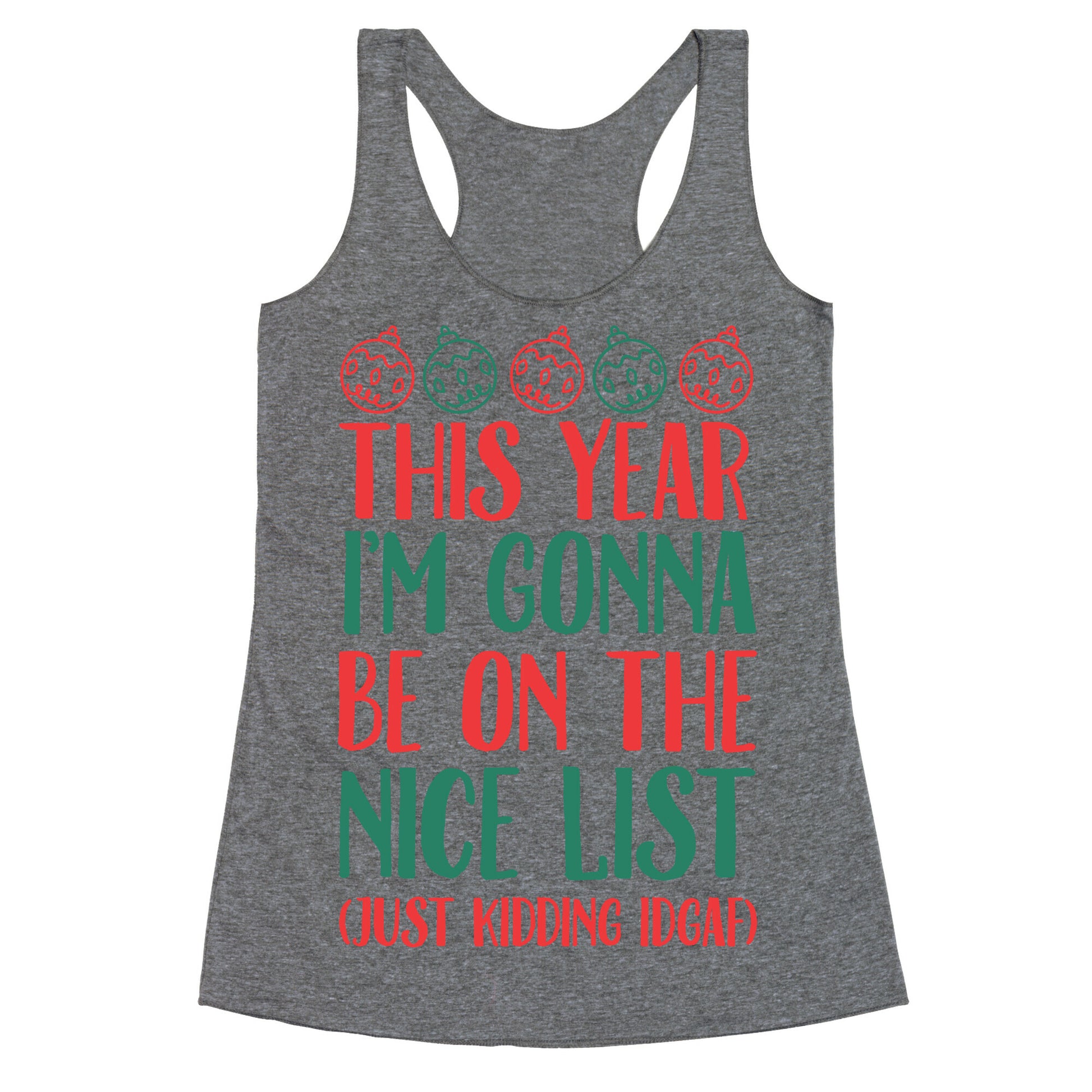 This Year I'm Gonna Be On The Nice List (Just Kidding idgaf) Racerback Tank