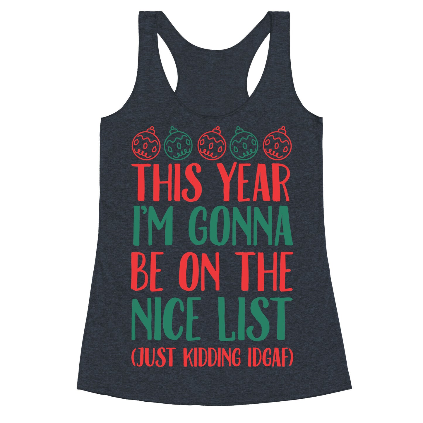 This Year I'm Gonna Be On The Nice List (Just Kidding idgaf) Racerback Tank