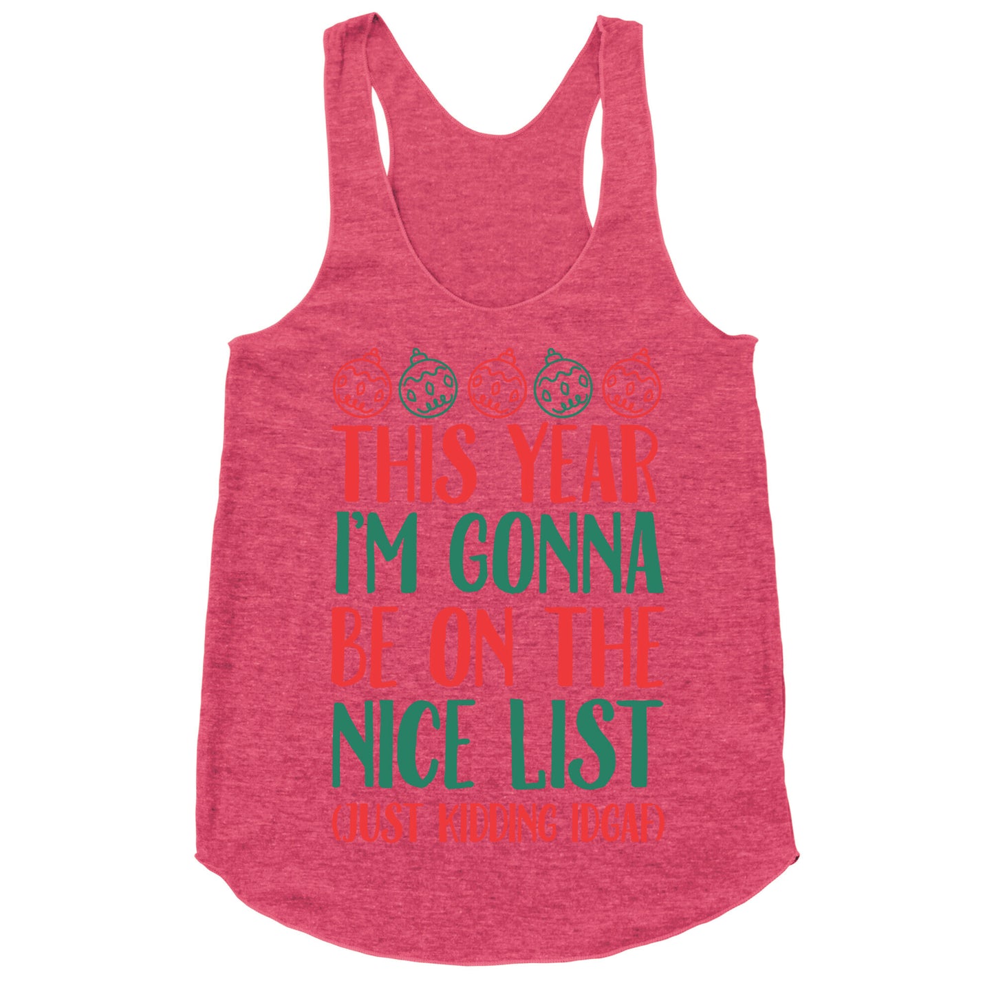 This Year I'm Gonna Be On The Nice List (Just Kidding idgaf) Racerback Tank