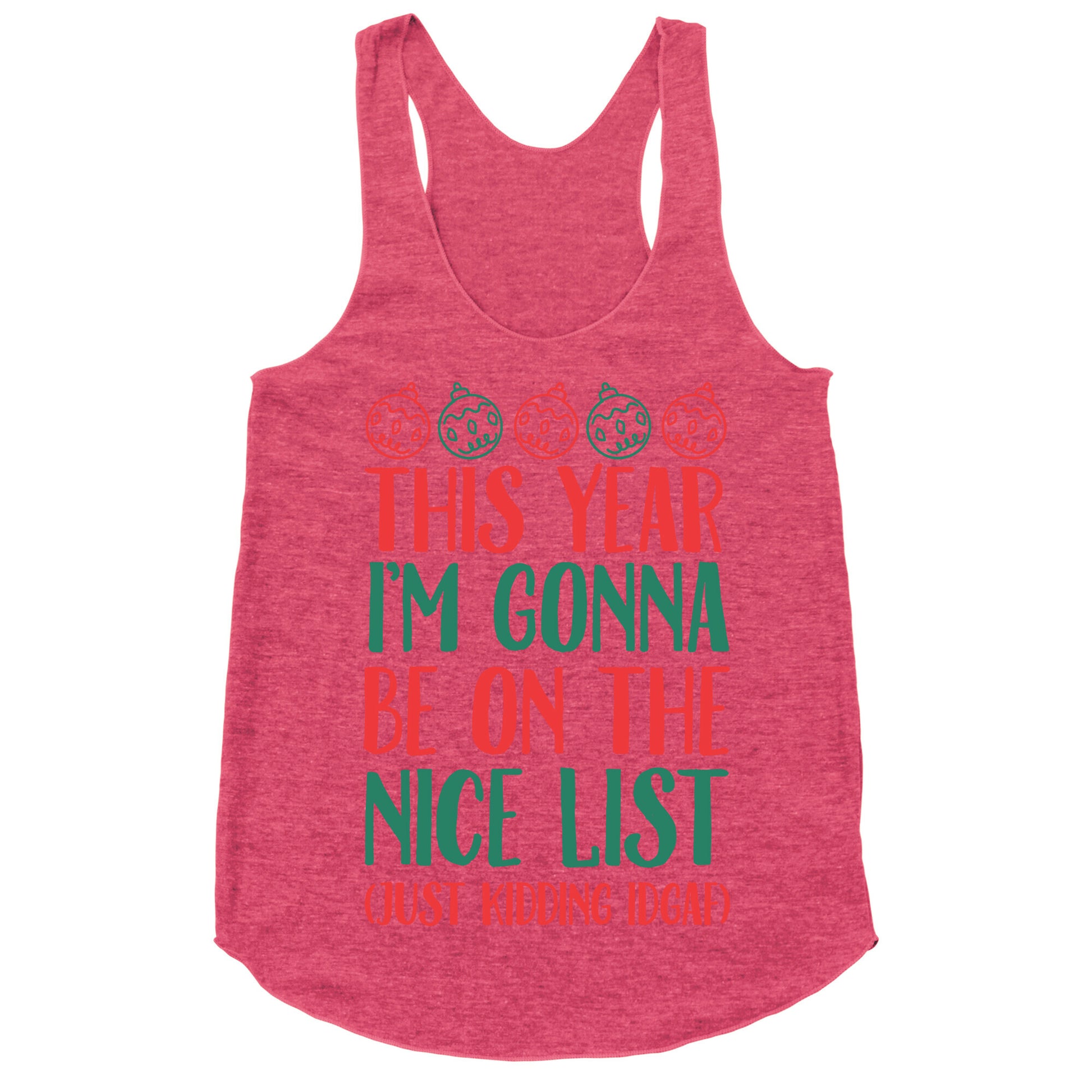 This Year I'm Gonna Be On The Nice List (Just Kidding idgaf) Racerback Tank