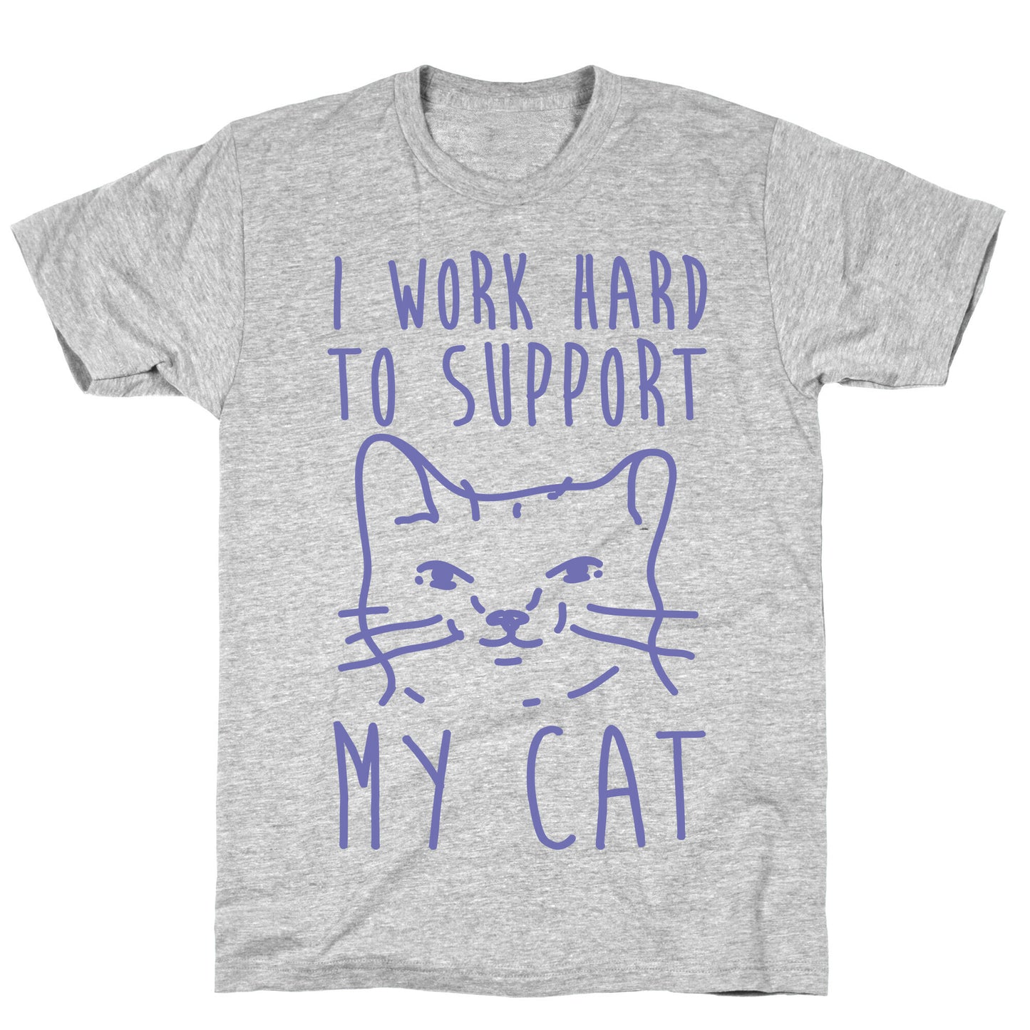 I Work Hard To Support My Cat T-Shirt