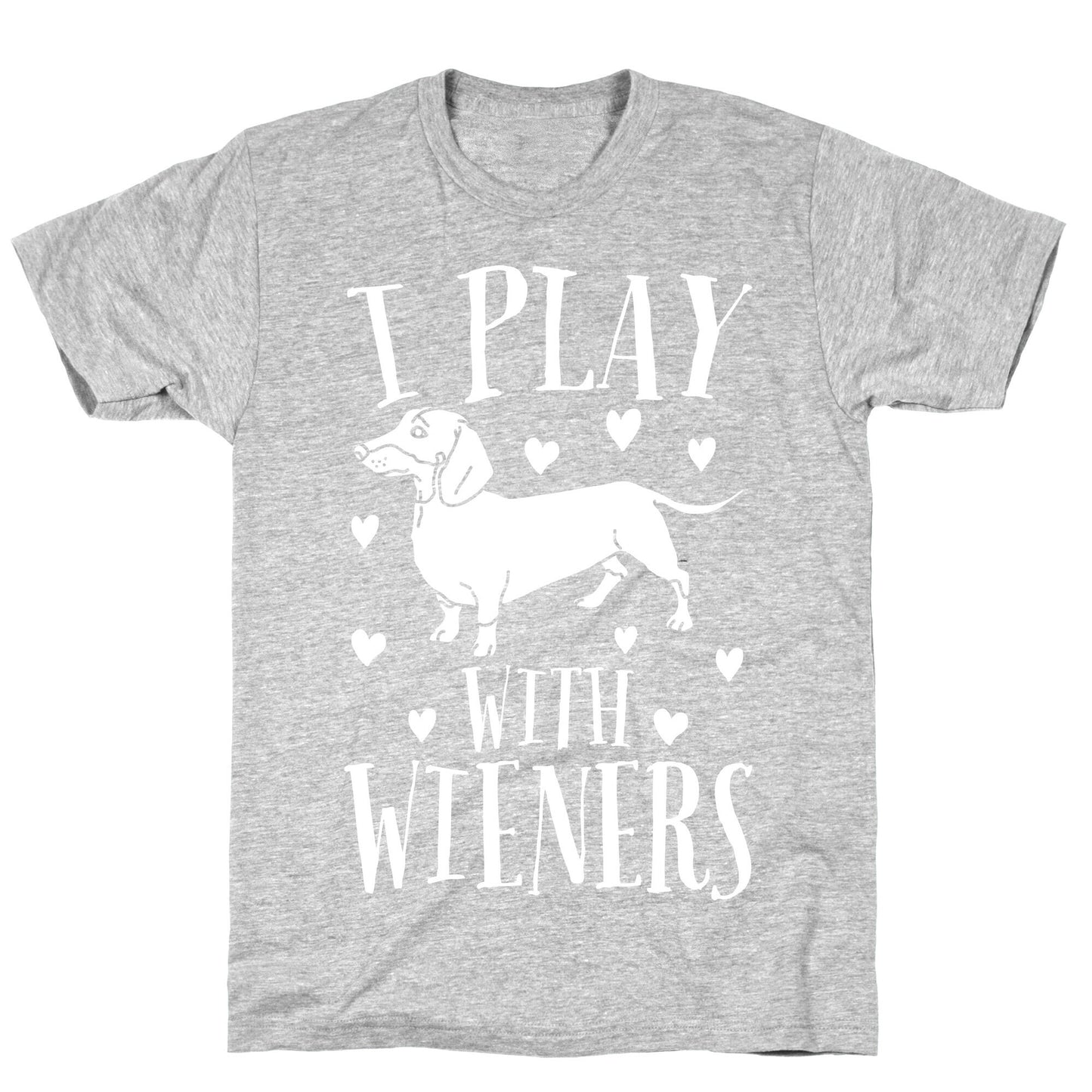 I Play With Weiners T-Shirt