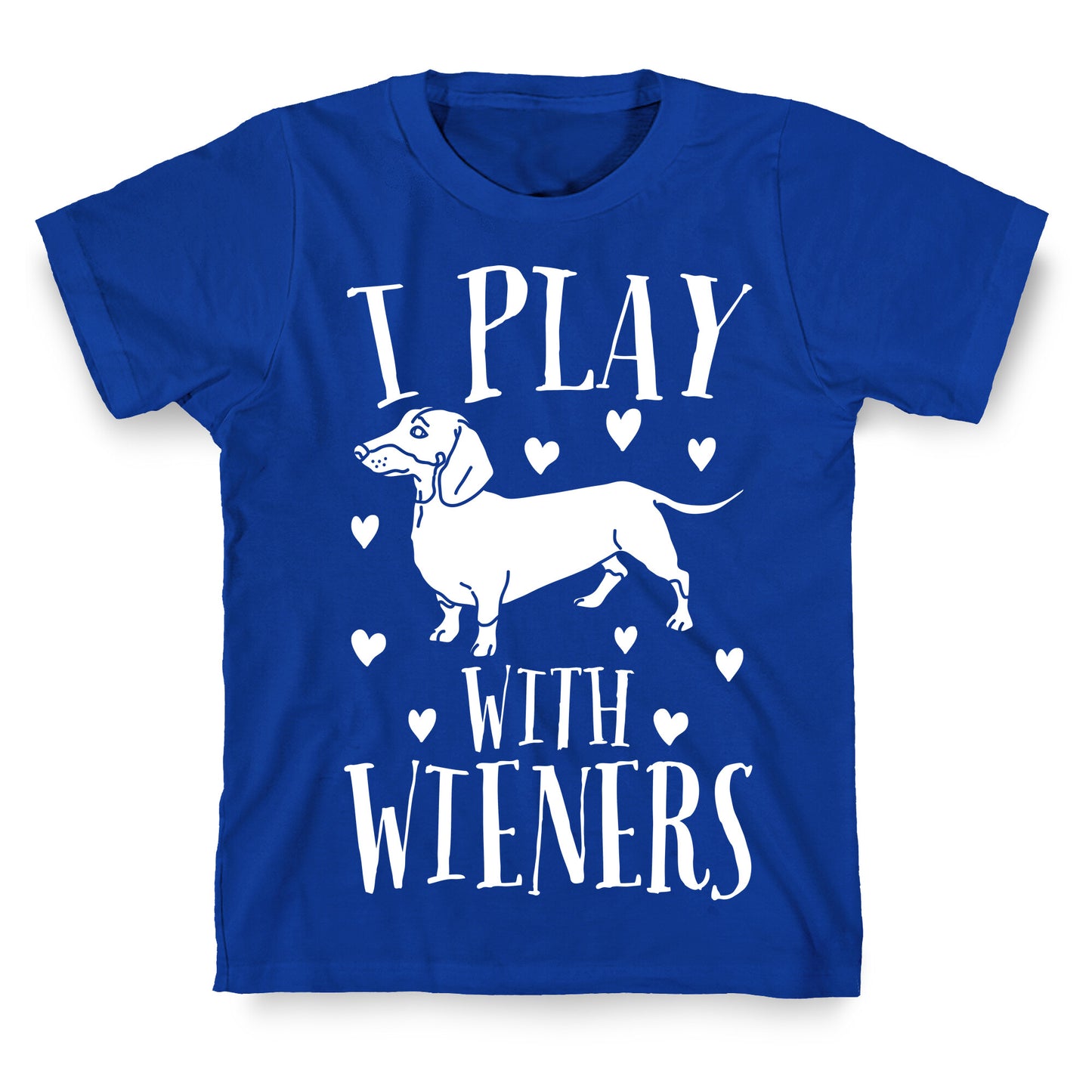 I Play With Weiners T-Shirt