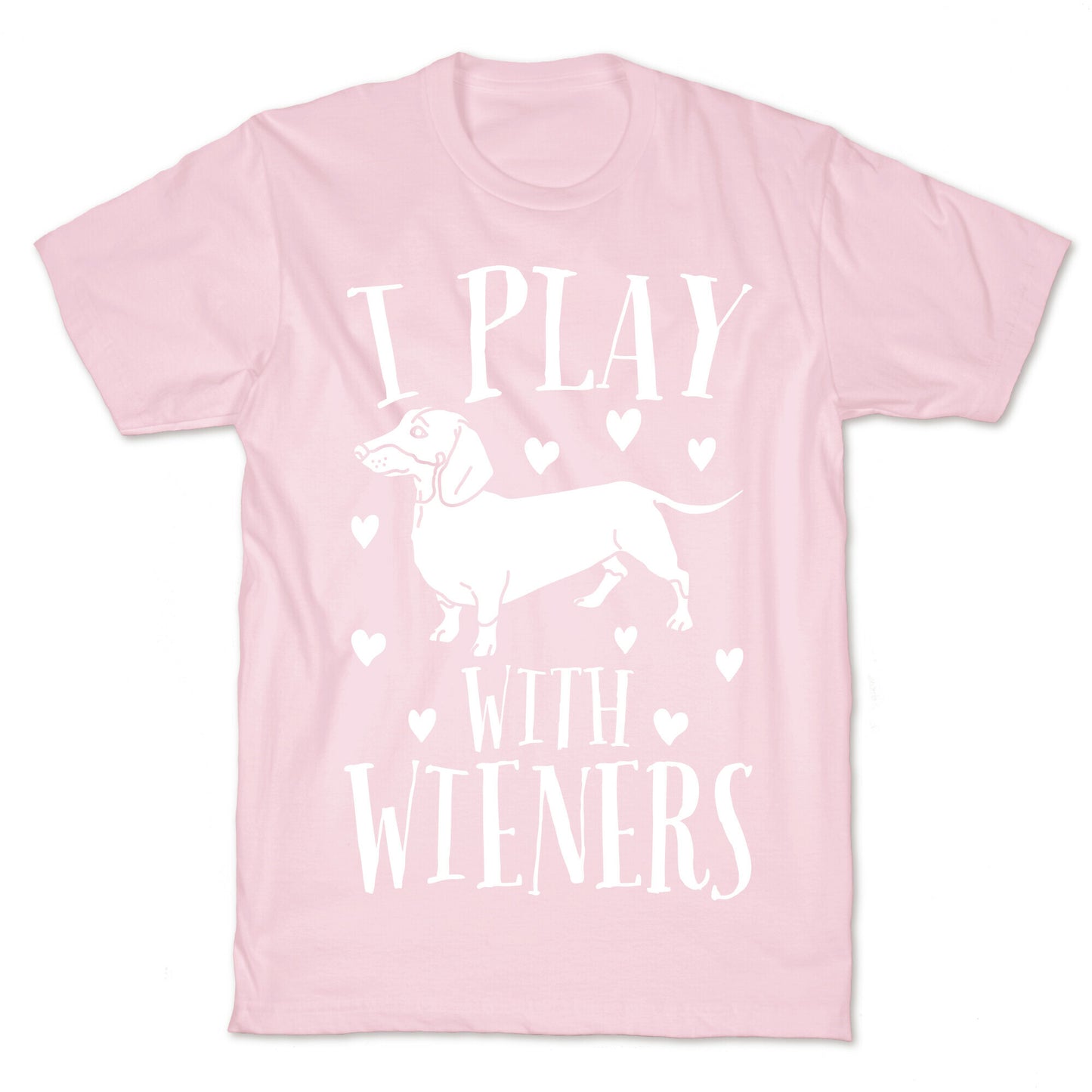 I Play With Weiners T-Shirt