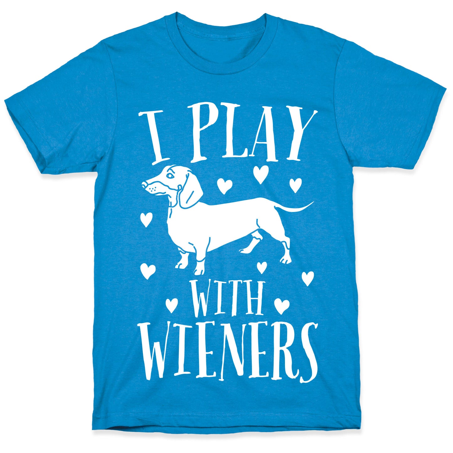 I Play With Weiners T-Shirt