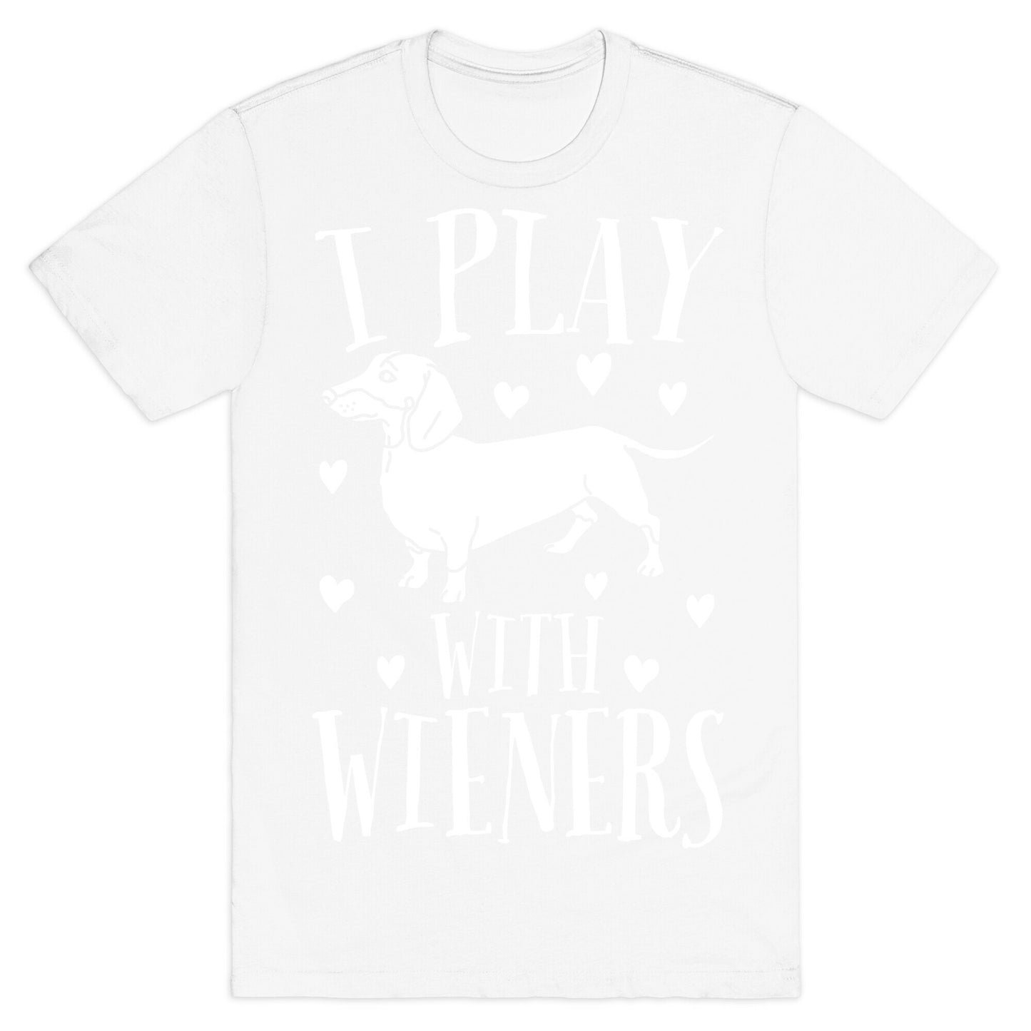 I Play With Weiners T-Shirt