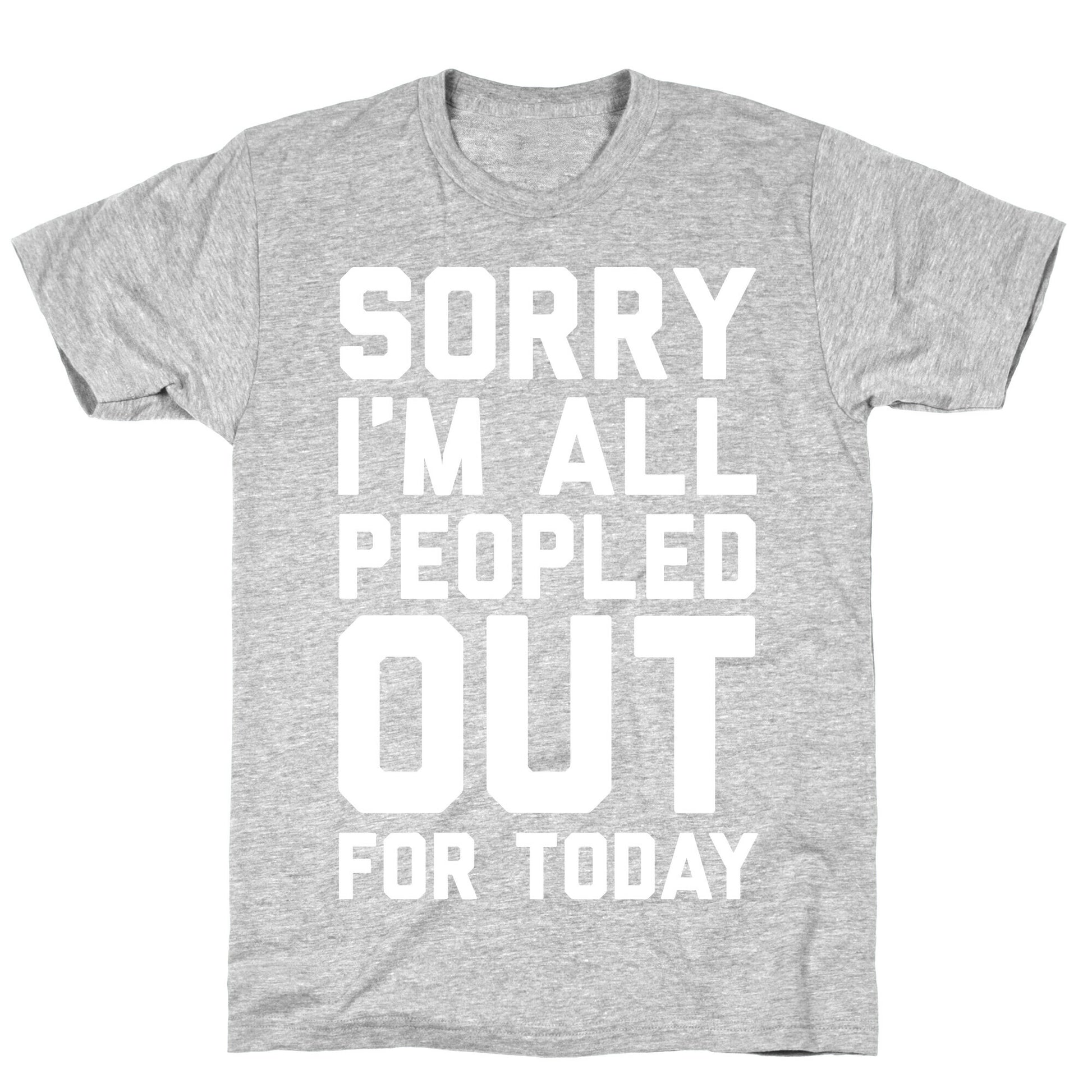 Sorry I'm All Peopled Out For Today T-Shirt