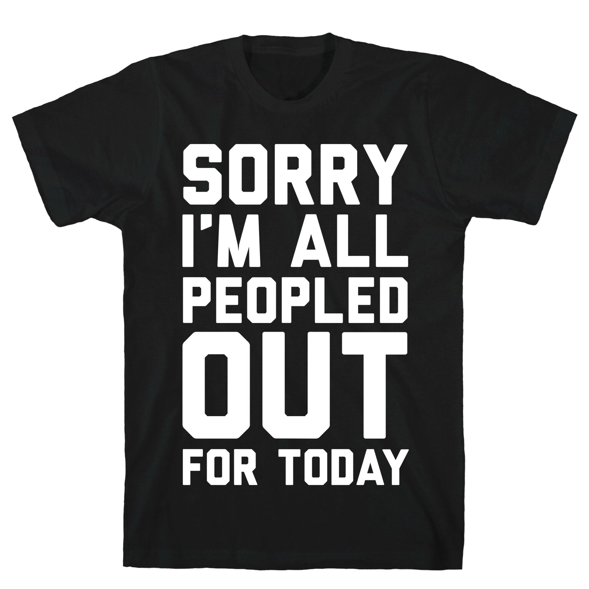 Sorry I'm All Peopled Out For Today T-Shirt