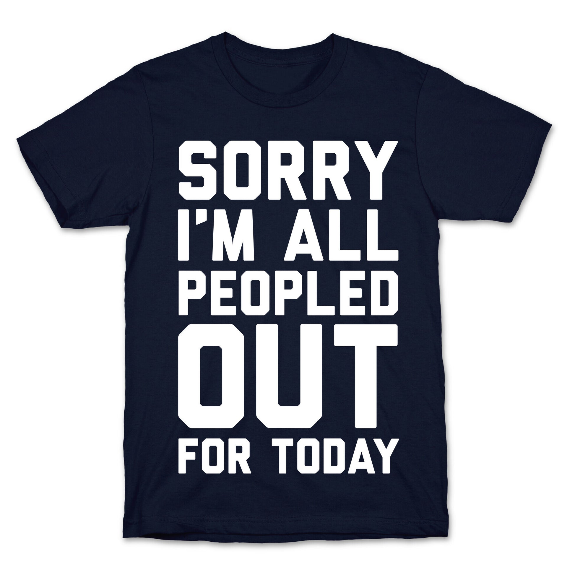 Sorry I'm All Peopled Out For Today T-Shirt