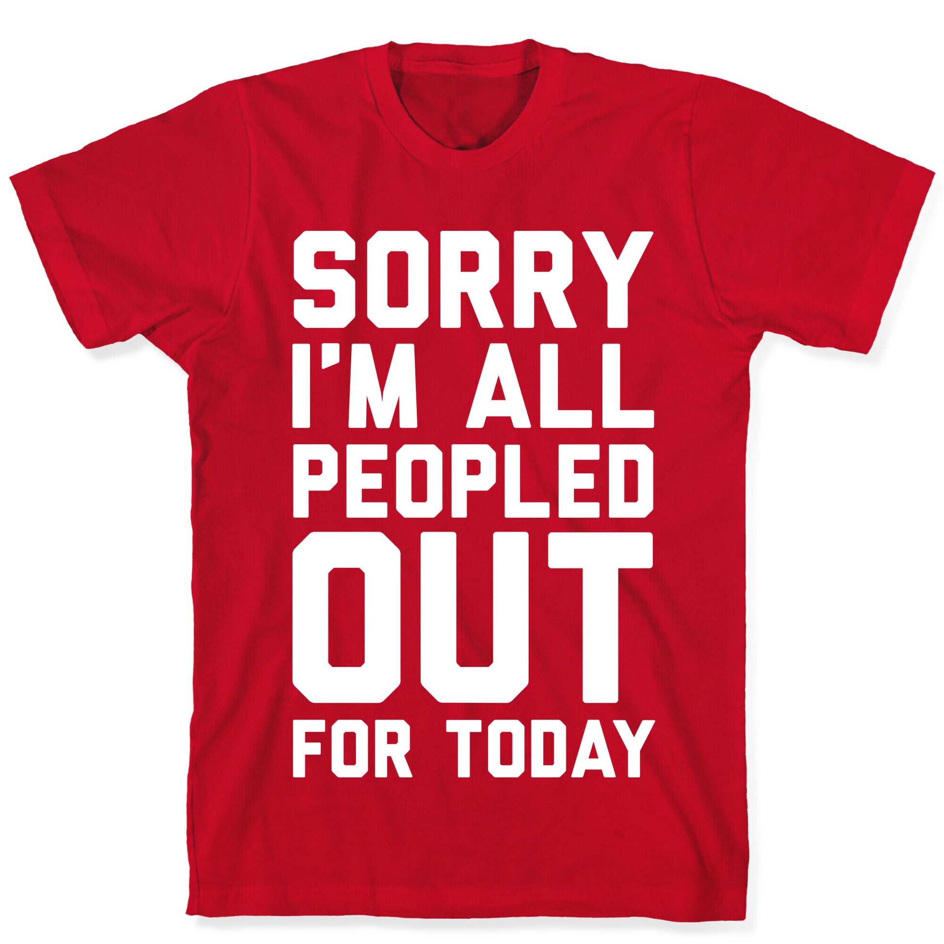 Sorry I'm All Peopled Out For Today T-Shirt