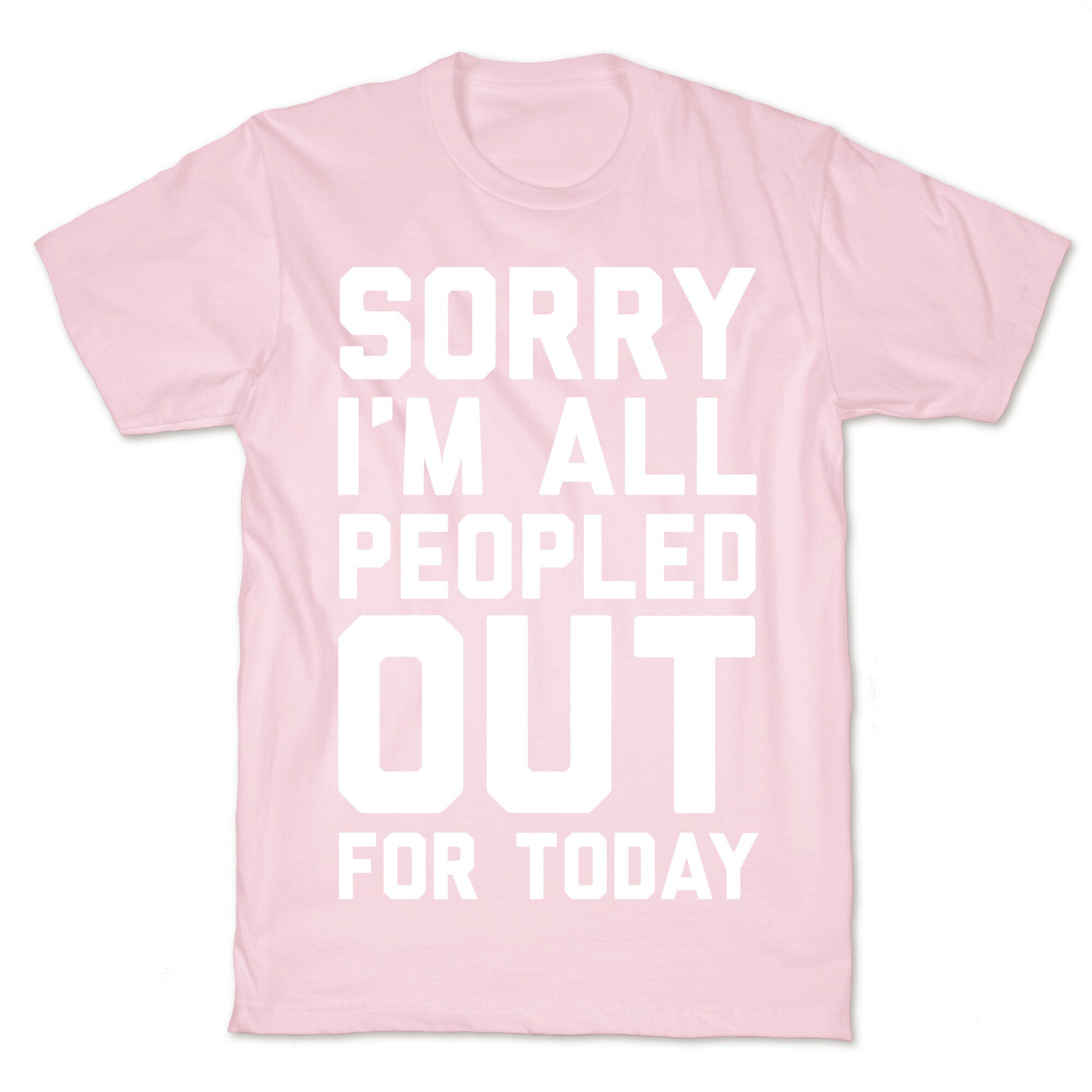 Sorry I'm All Peopled Out For Today T-Shirt