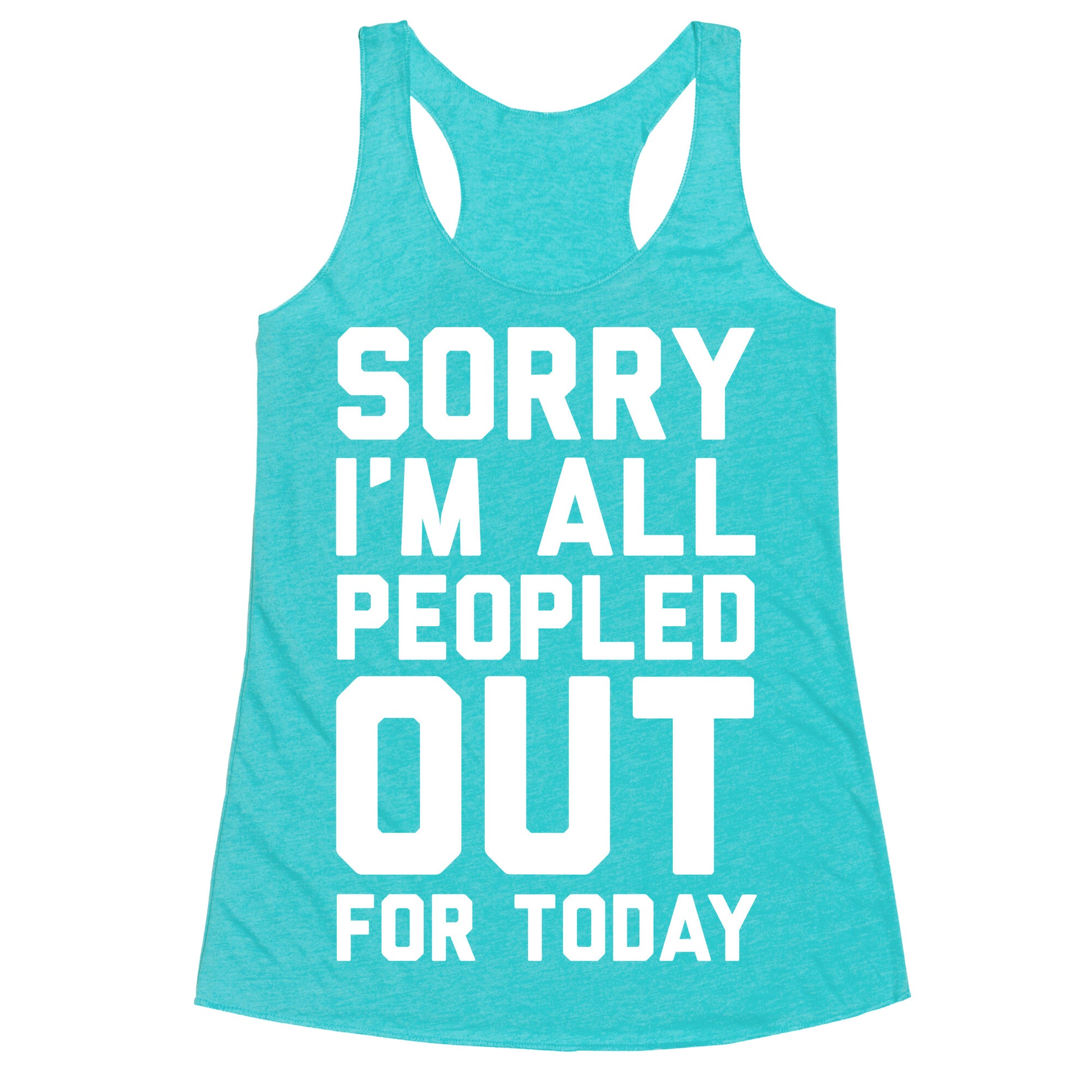 Sorry I'm All Peopled Out For Today Racerback Tank