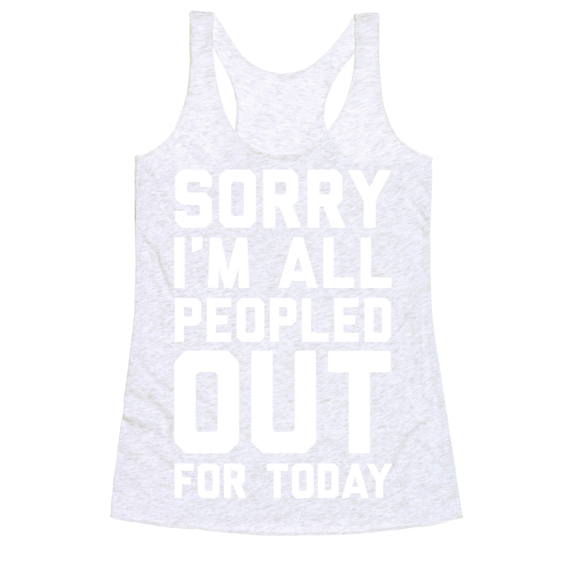 Sorry I'm All Peopled Out For Today Racerback Tank