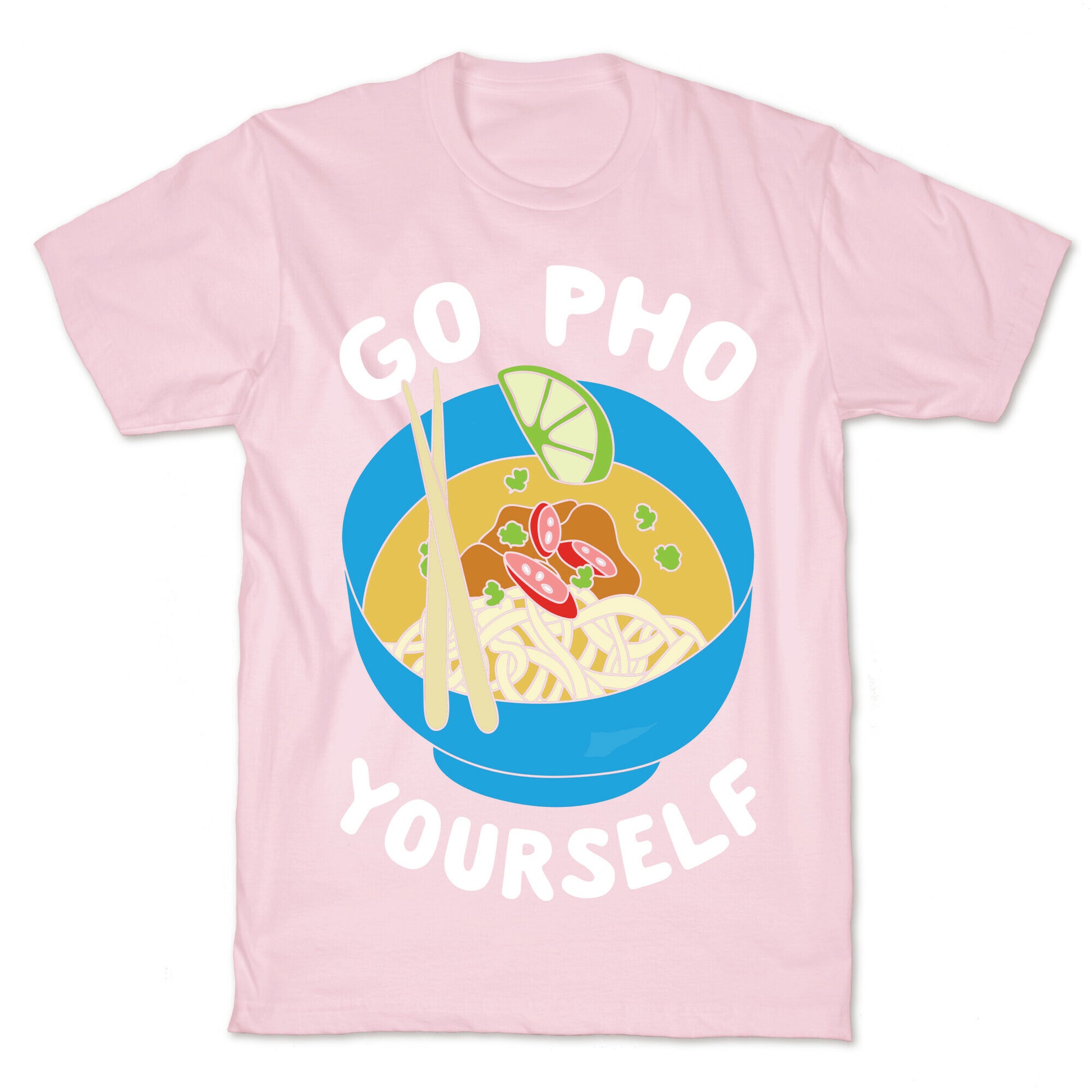 Go Pho Yourself T-Shirt