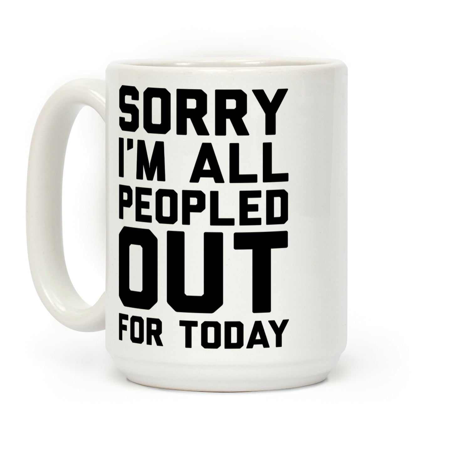 Sorry I'm All Peopled Out Today Coffee Mug