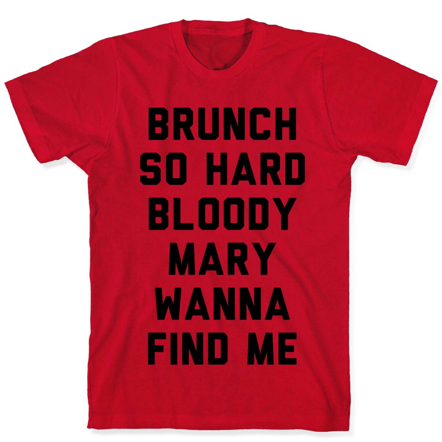 Brunch So Hard Bloody Mary Wanna Find Me T-Shirt