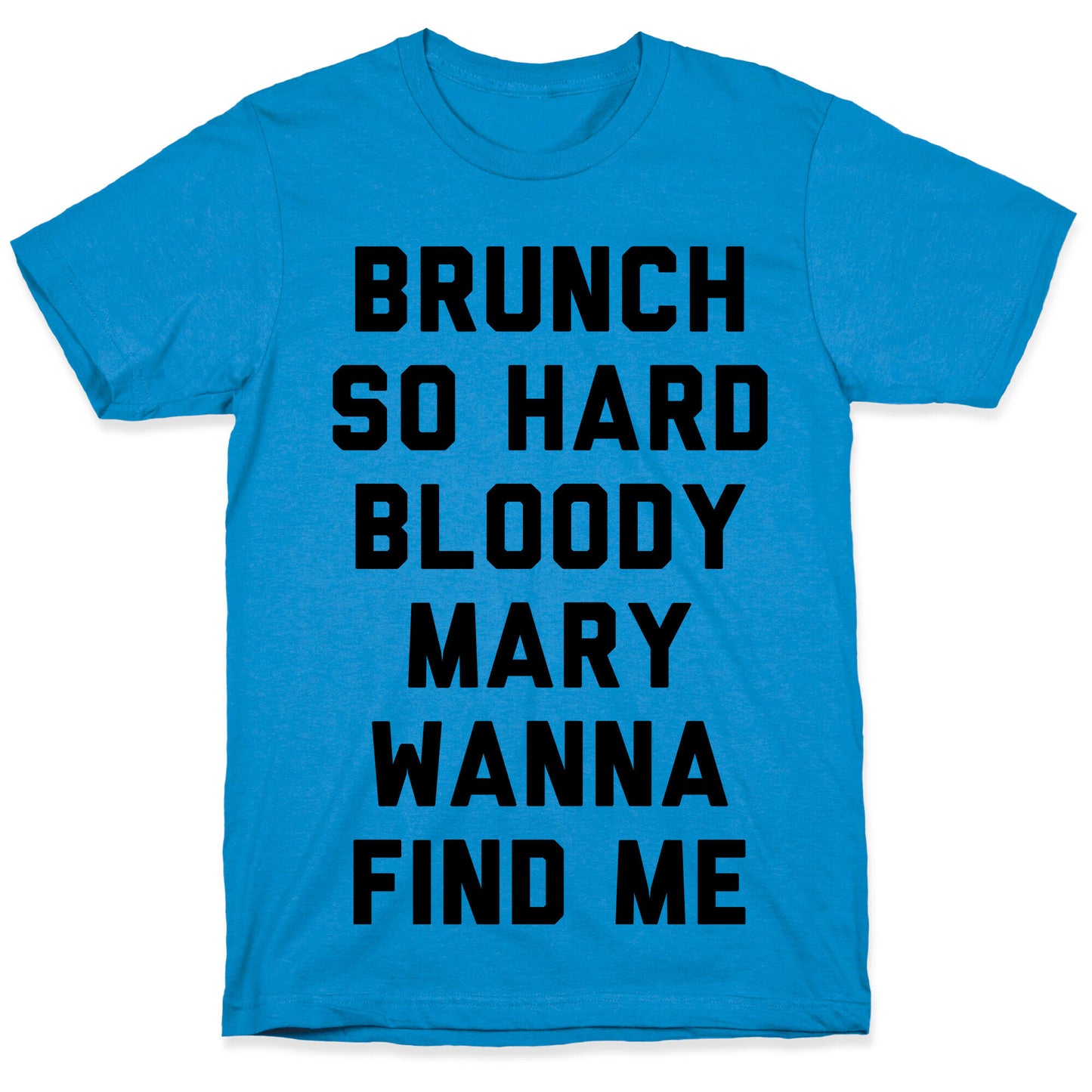 Brunch So Hard Bloody Mary Wanna Find Me T-Shirt