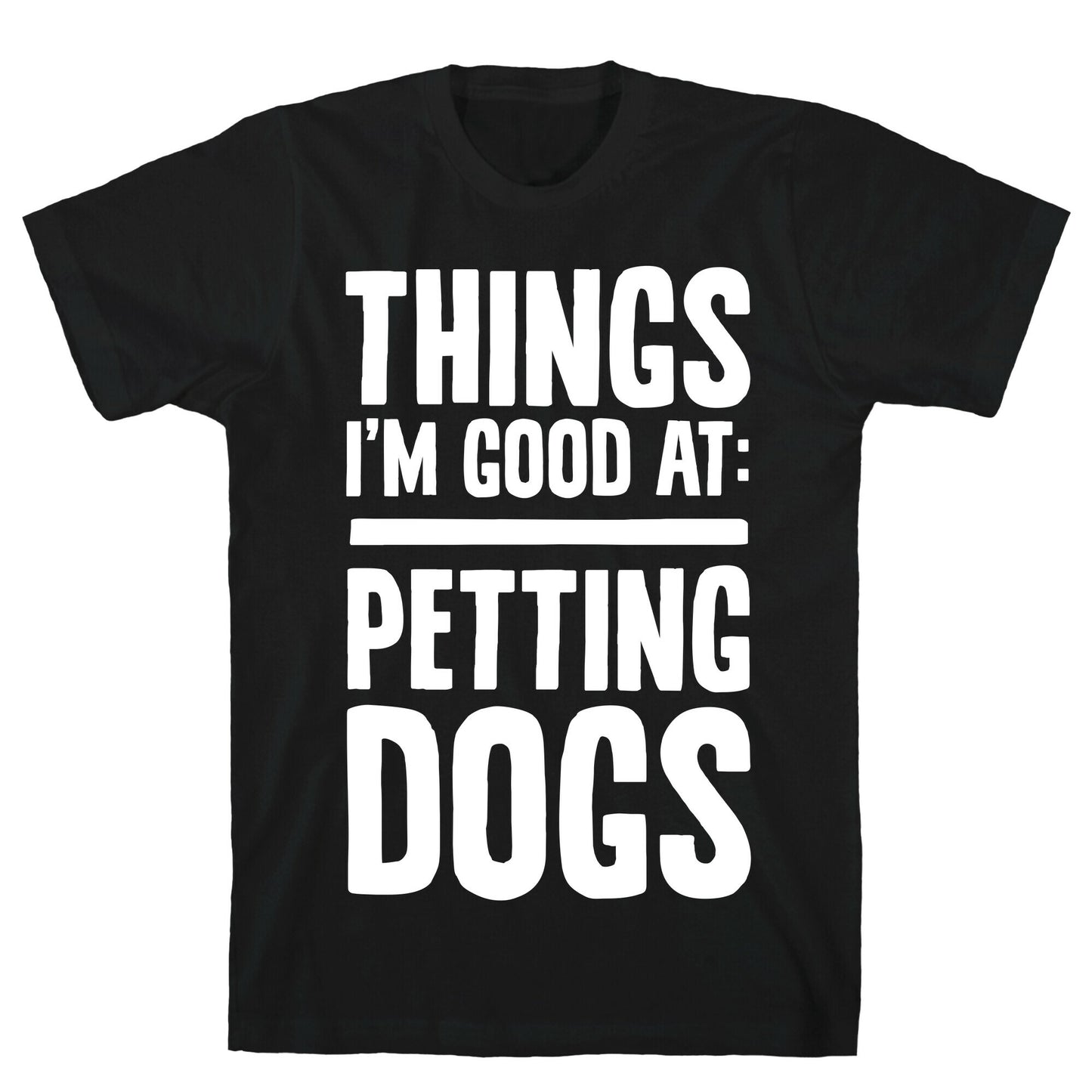 Things I'm Good At: Petting Dogs T-Shirt