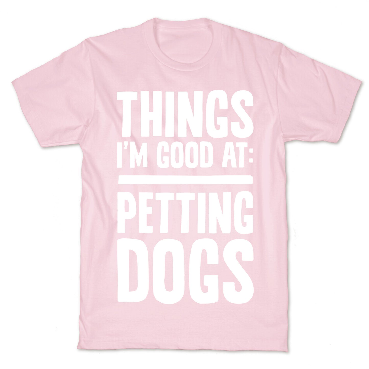 Things I'm Good At: Petting Dogs T-Shirt