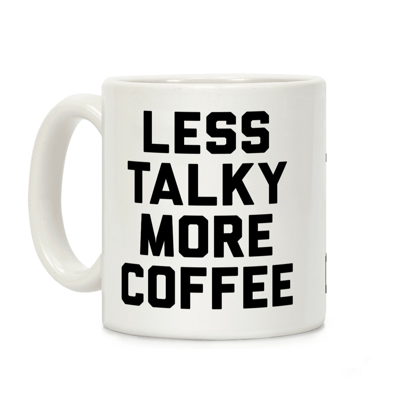 Less Talky More Coffee Coffee Mug
