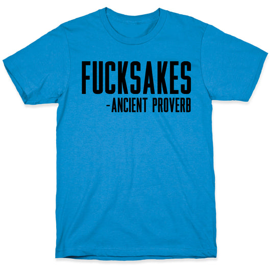 Fucksakes - Ancient Proverb T-Shirt