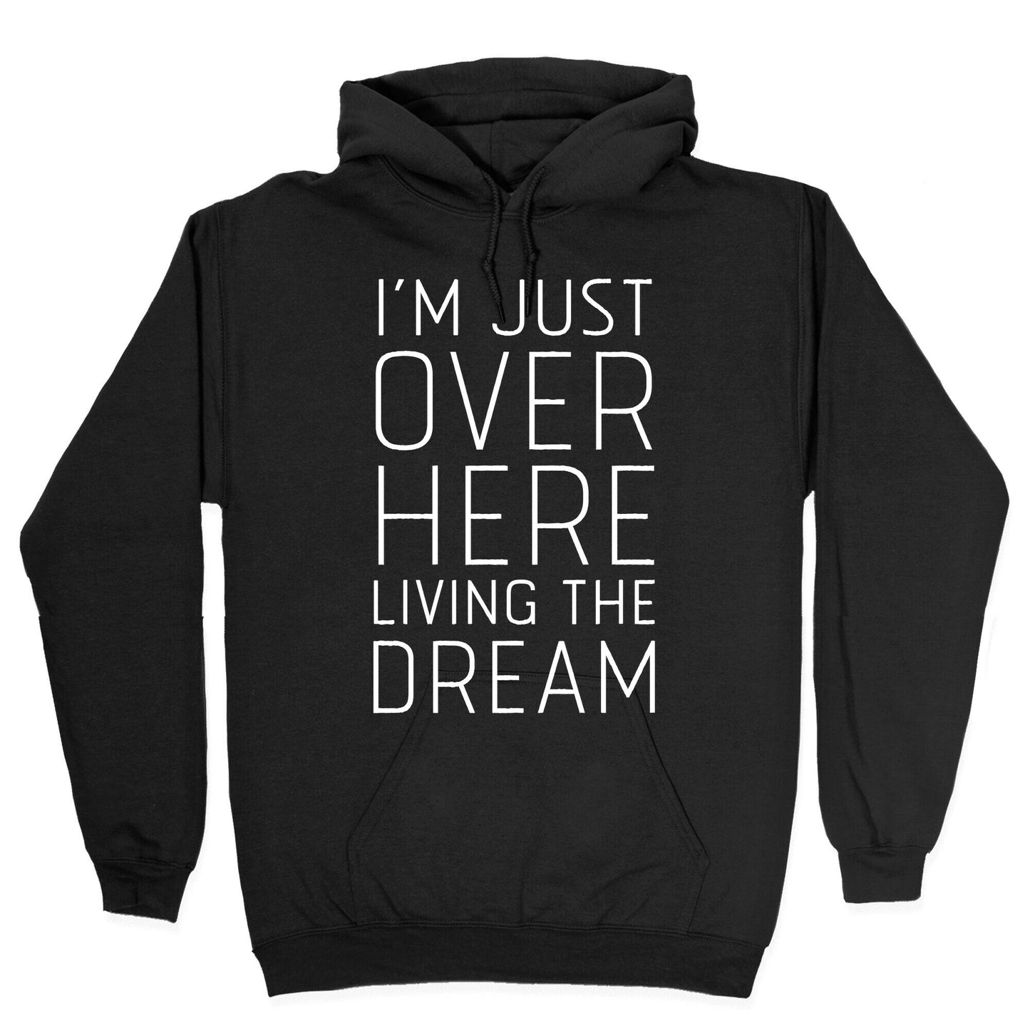 I'm Just Over Here Living The Dream Hoodie