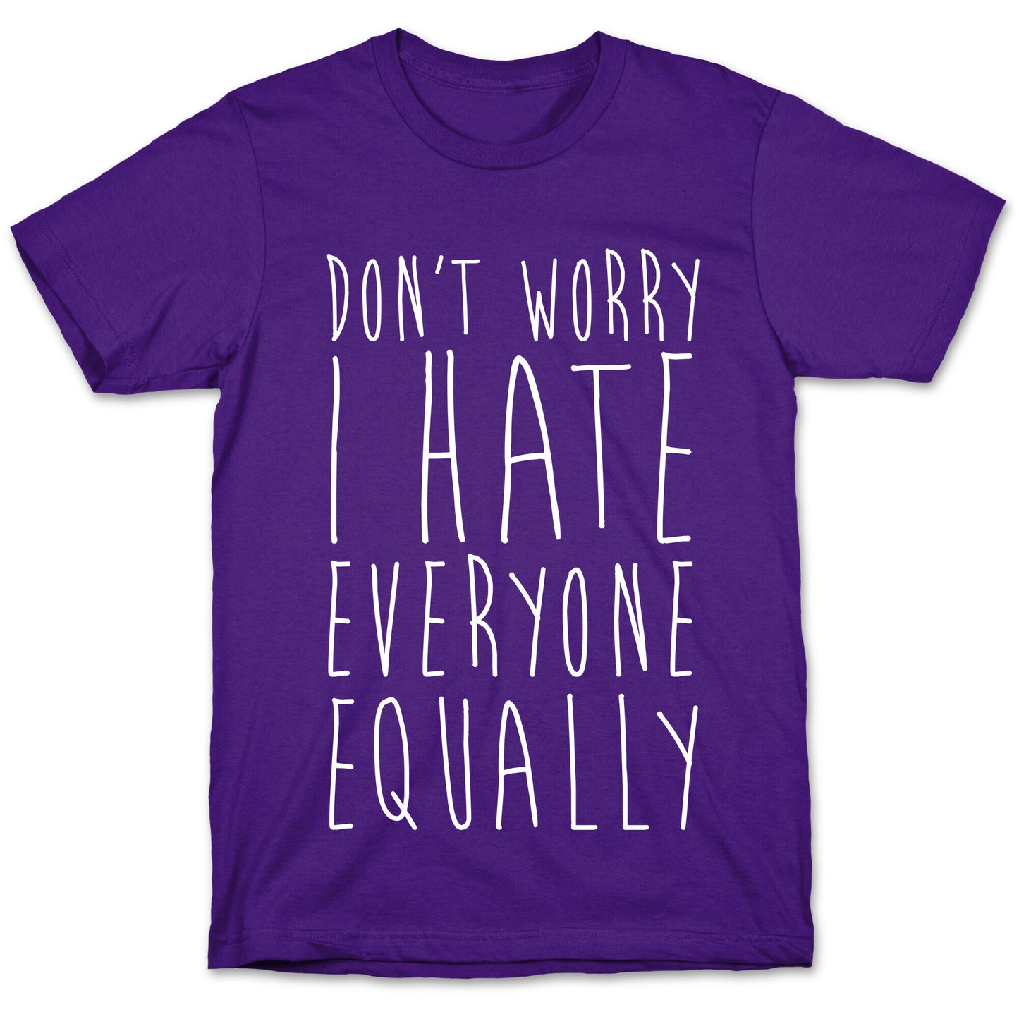 Don't Worry, I Hate Everyone Equally T-Shirt