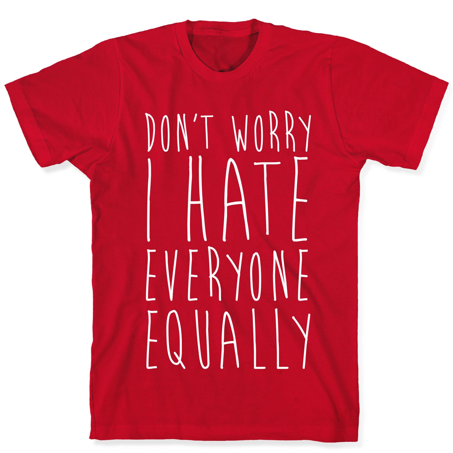 Don't Worry, I Hate Everyone Equally T-Shirt