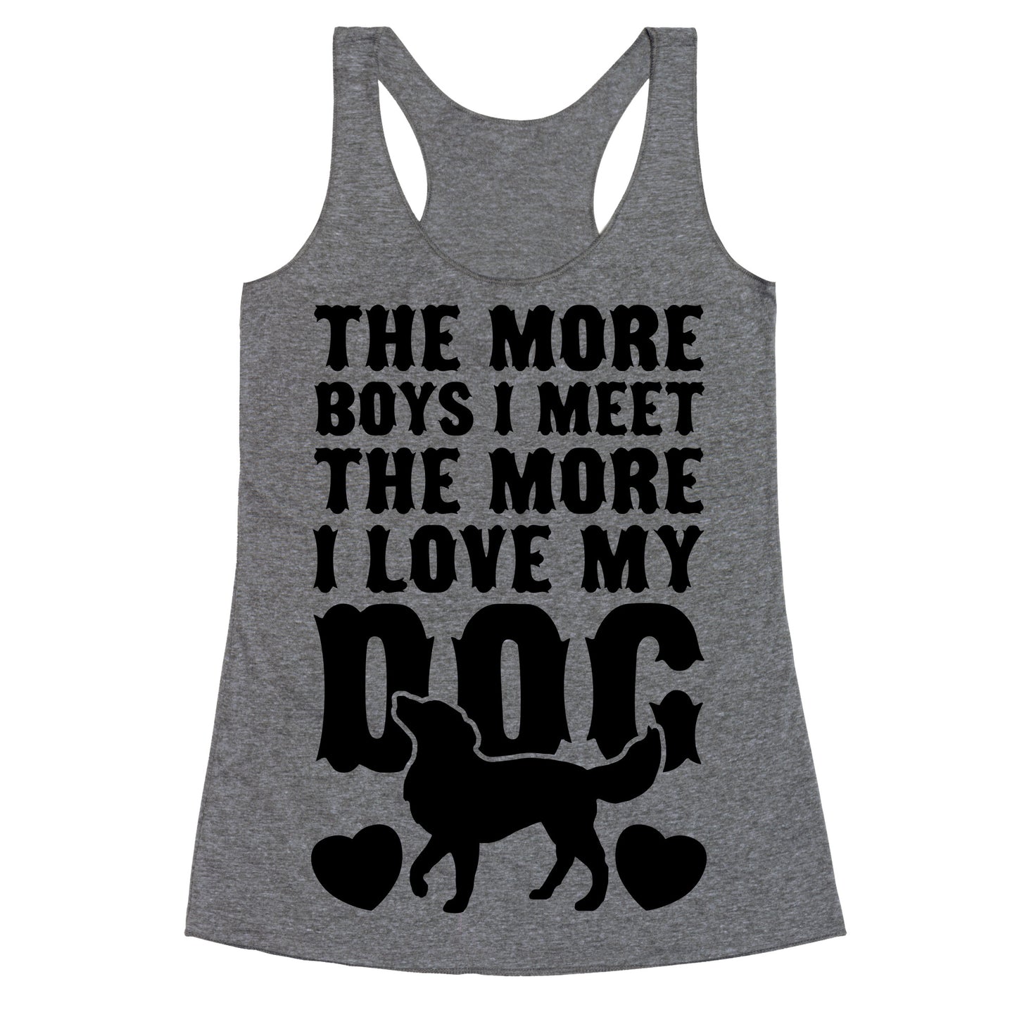 The More Boys I Meet The More I Love My Dog Racerback Tank