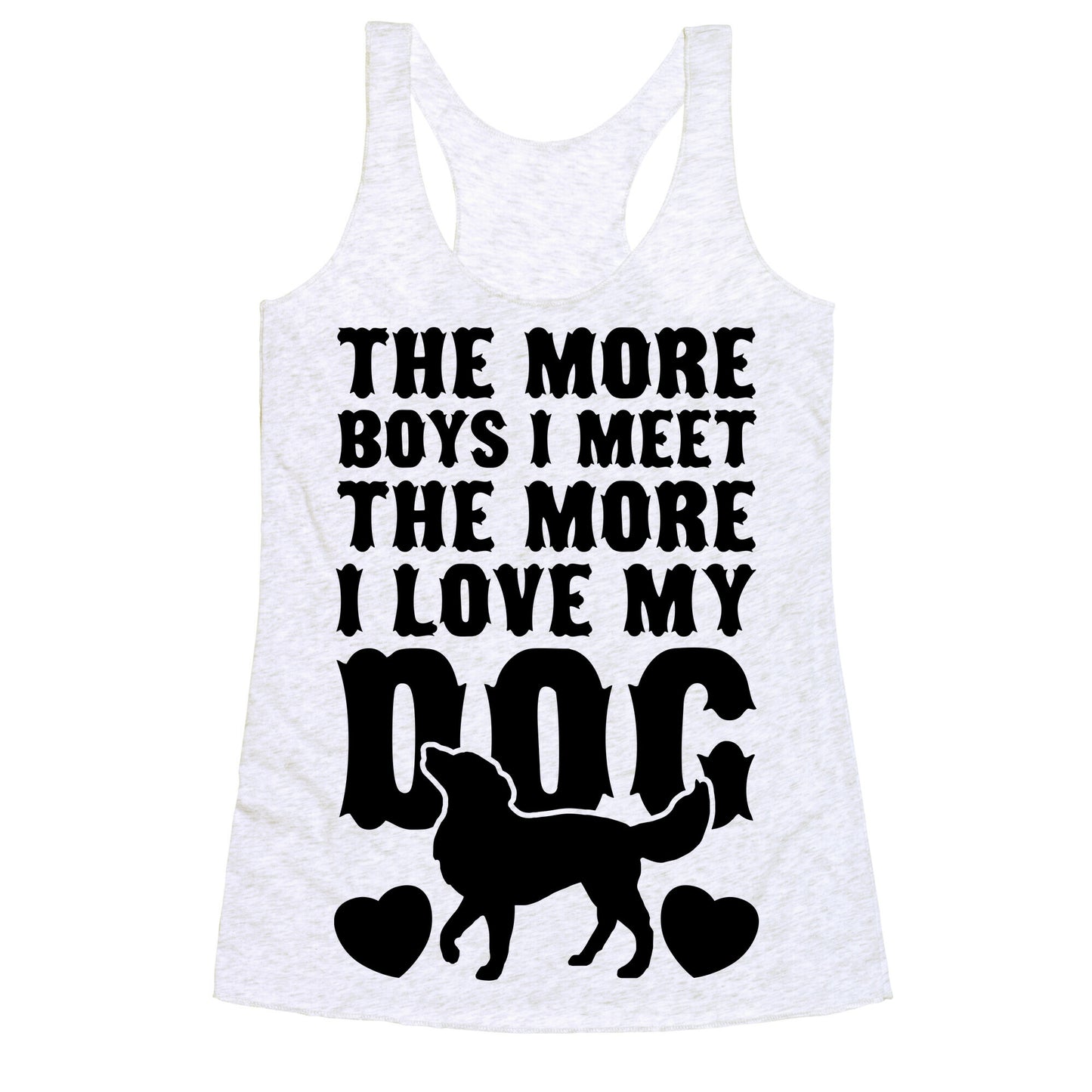 The More Boys I Meet The More I Love My Dog Racerback Tank