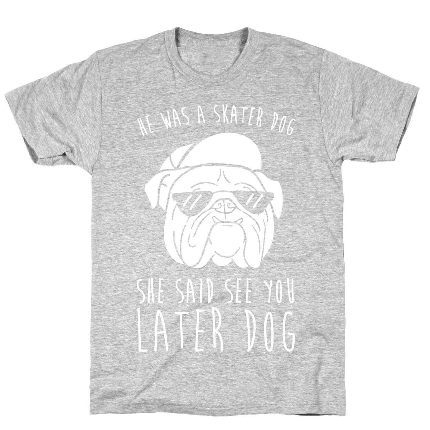 He Was A Skater Dog, She Said See You Later Dog T-Shirt