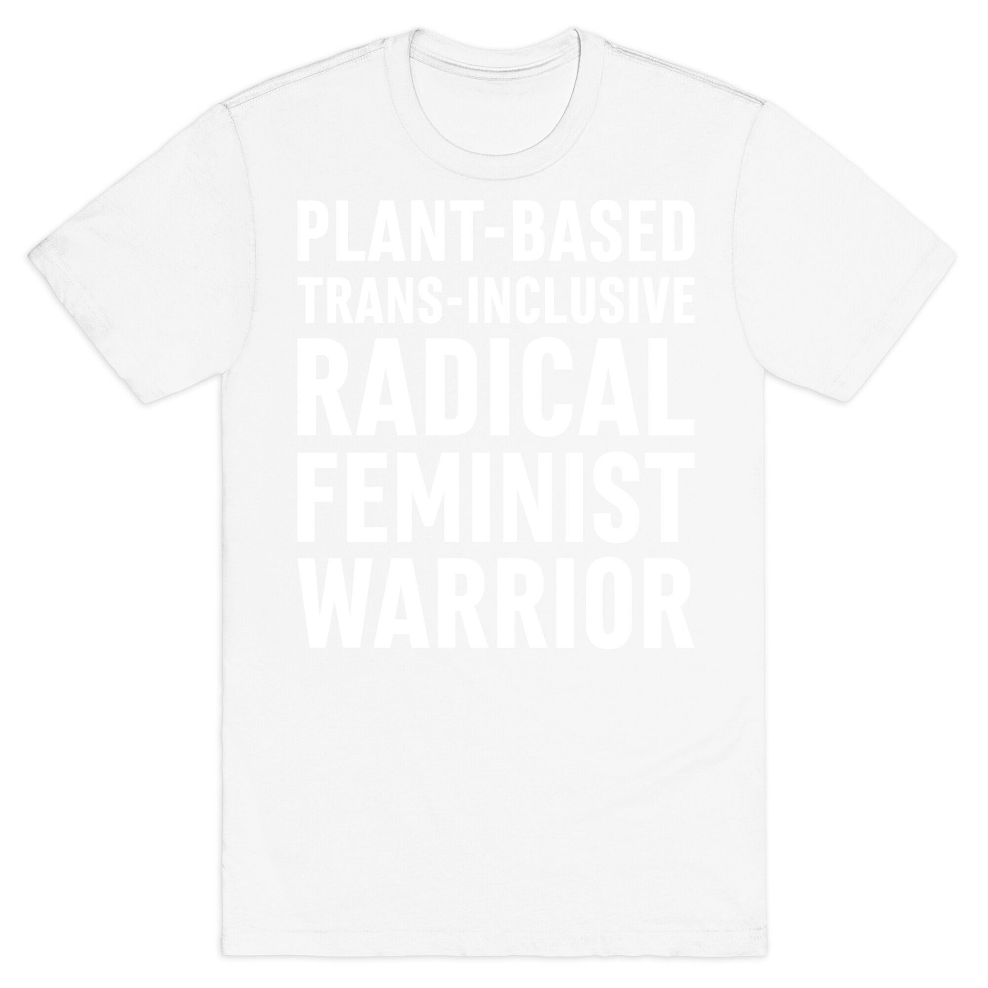 Plant-Based Trans-Inclusive Radical Feminist Warrior T-Shirt