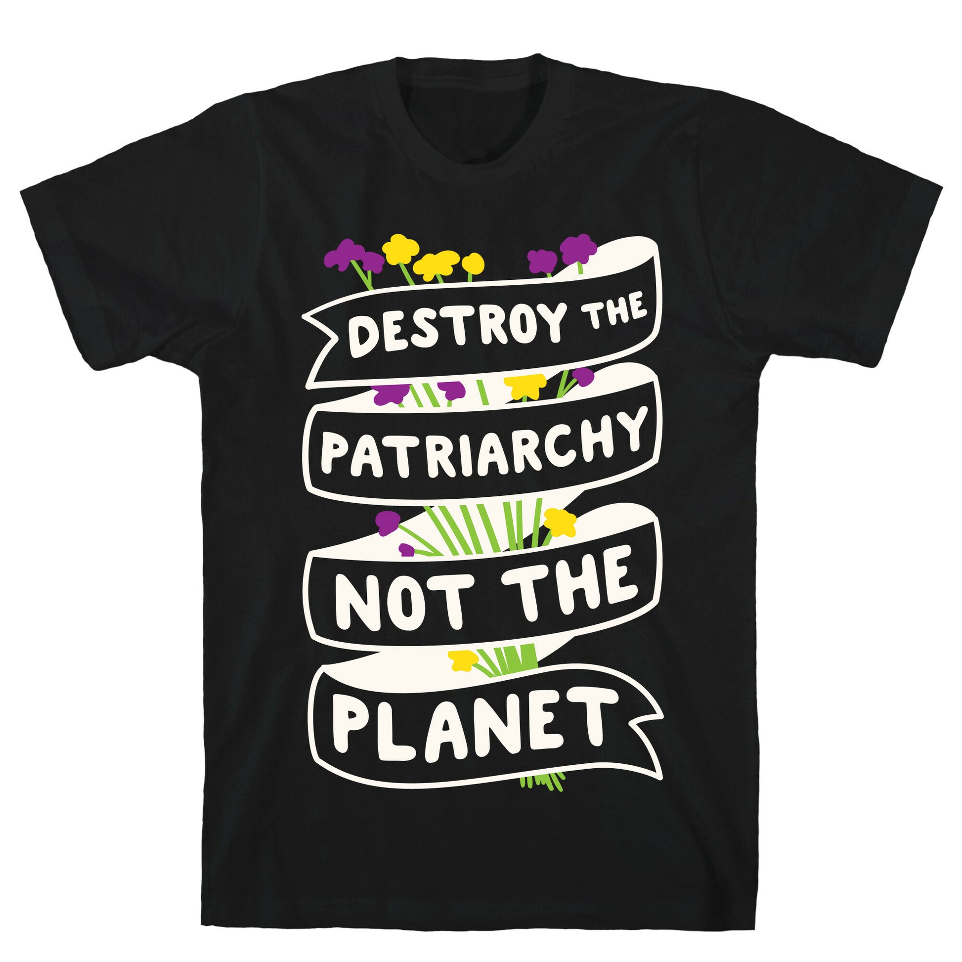Destroy The Patriarchy Not The Planet T-Shirt