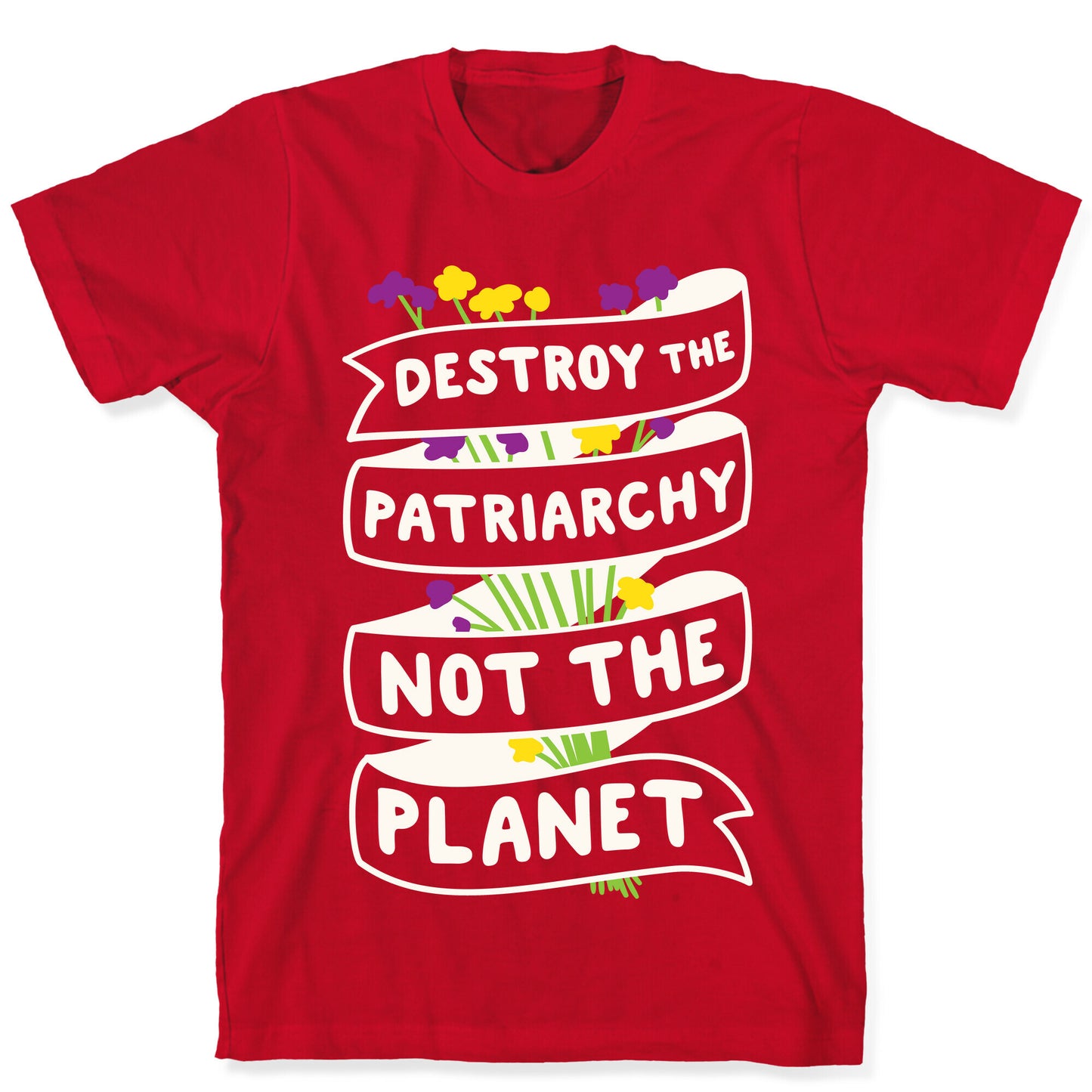Destroy The Patriarchy Not The Planet T-Shirt