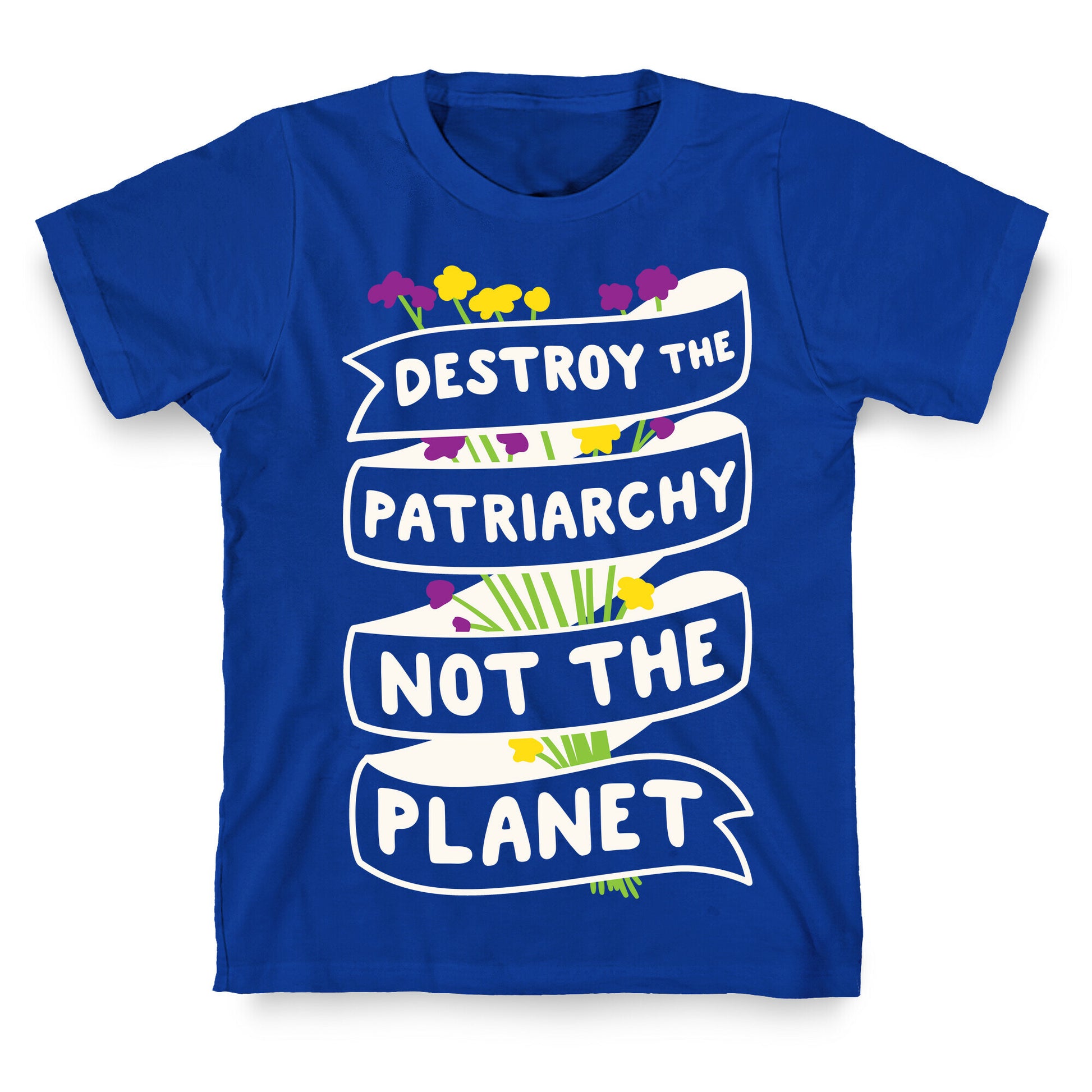 Destroy The Patriarchy Not The Planet T-Shirt