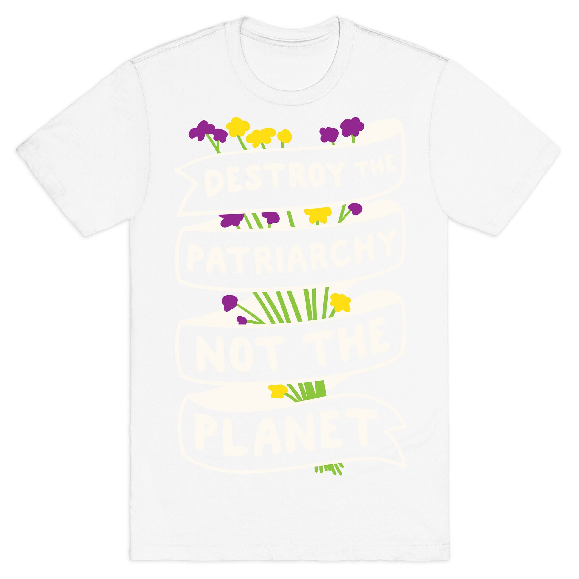 Destroy The Patriarchy Not The Planet T-Shirt