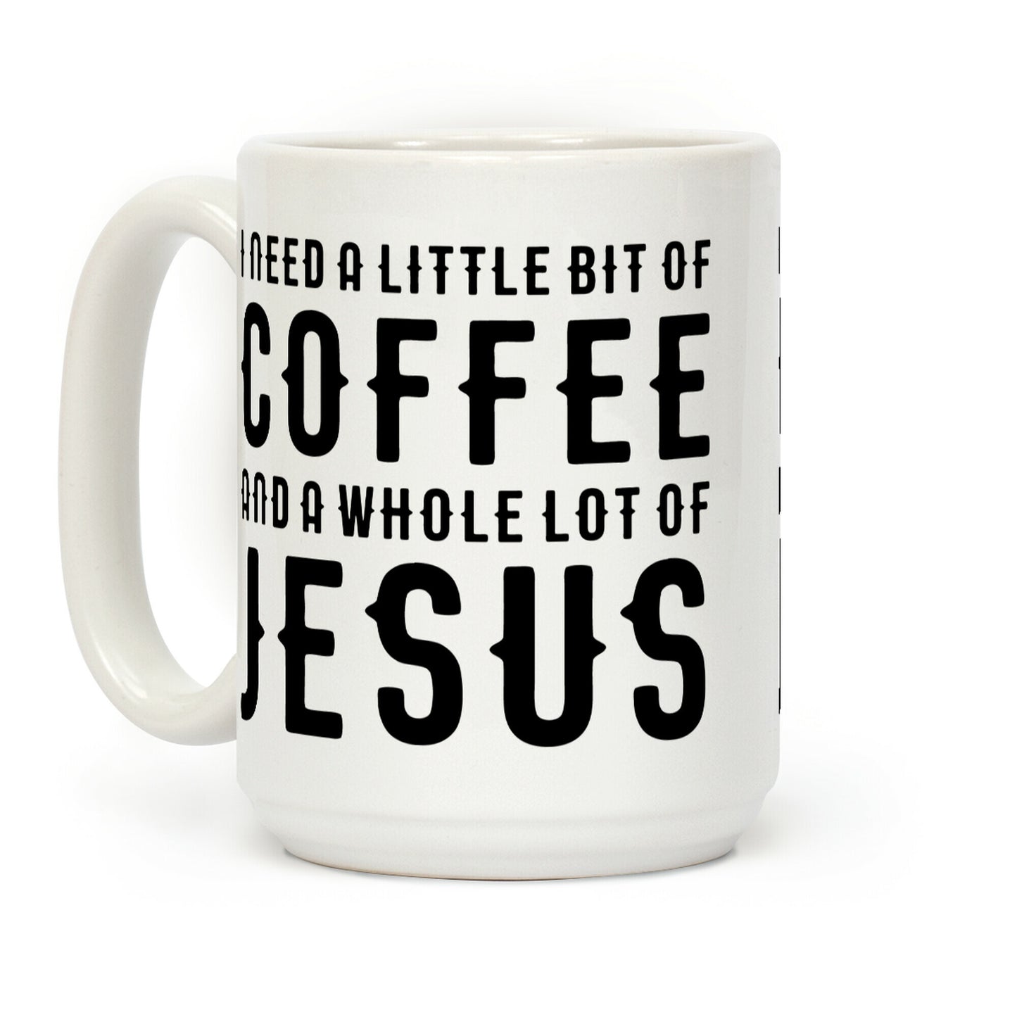 I Need A Little Bit Of Coffee And A Whole Lot Of Jesus Coffee Mug