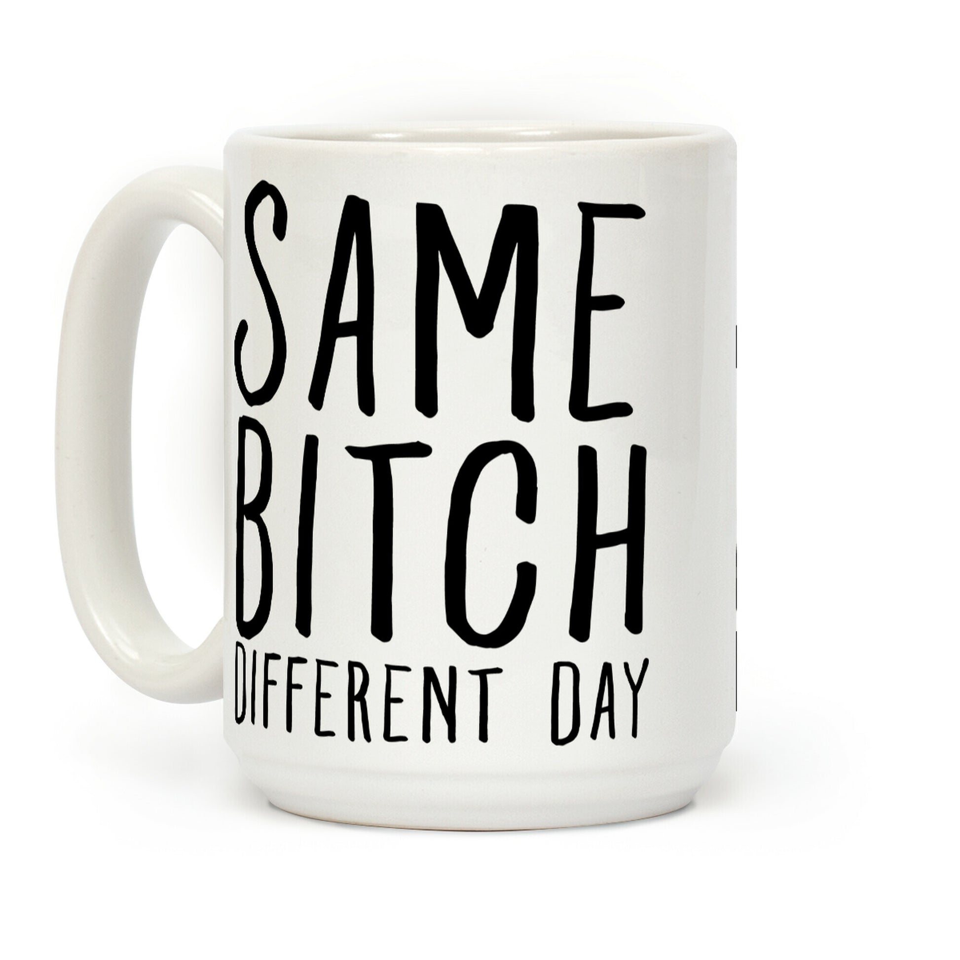 Same Bitch Different Day Coffee Mug