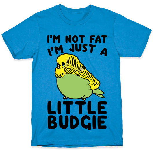 I'm Not Fat Just A Little Budgie T-Shirt