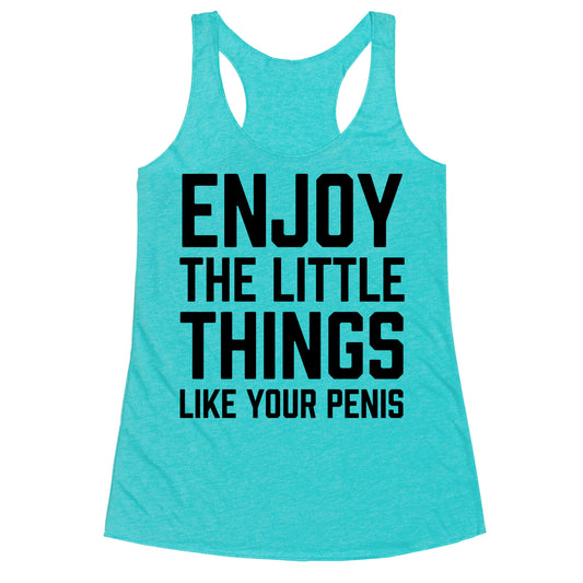 Enjoy The Little Things Like Your Penis Racerback Tank
