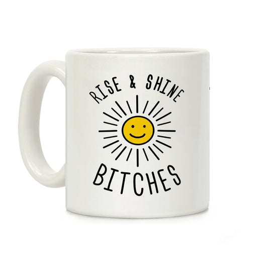Rise & Shine Bitches Coffee Mug